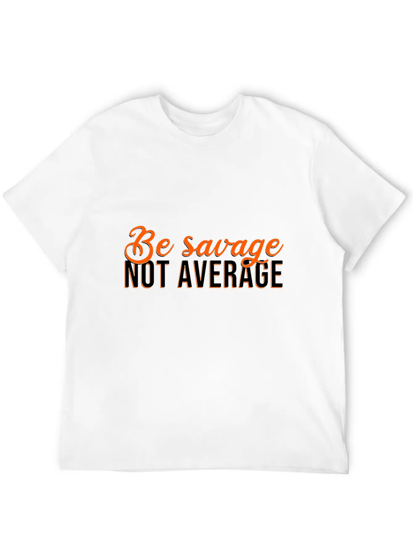 Be Savage Not Average Basic Graphic T-Shirt – Daily Comfort In Soft Cotton
