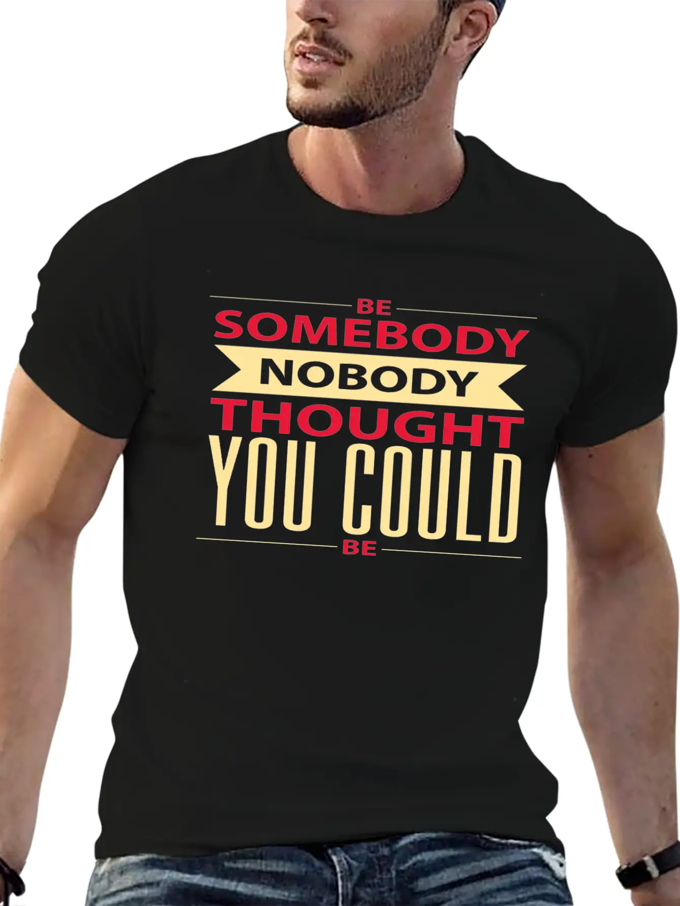 Be Somebody Nobody Thought You Could Be Basic Graphic T-Shirt – Daily Comfort In Soft Cotton