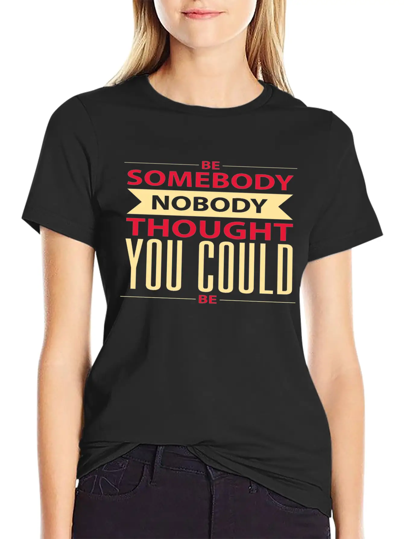 Be Somebody Nobody Thought You Could Be Basic Graphic T-Shirt – Daily Comfort In Soft Cotton
