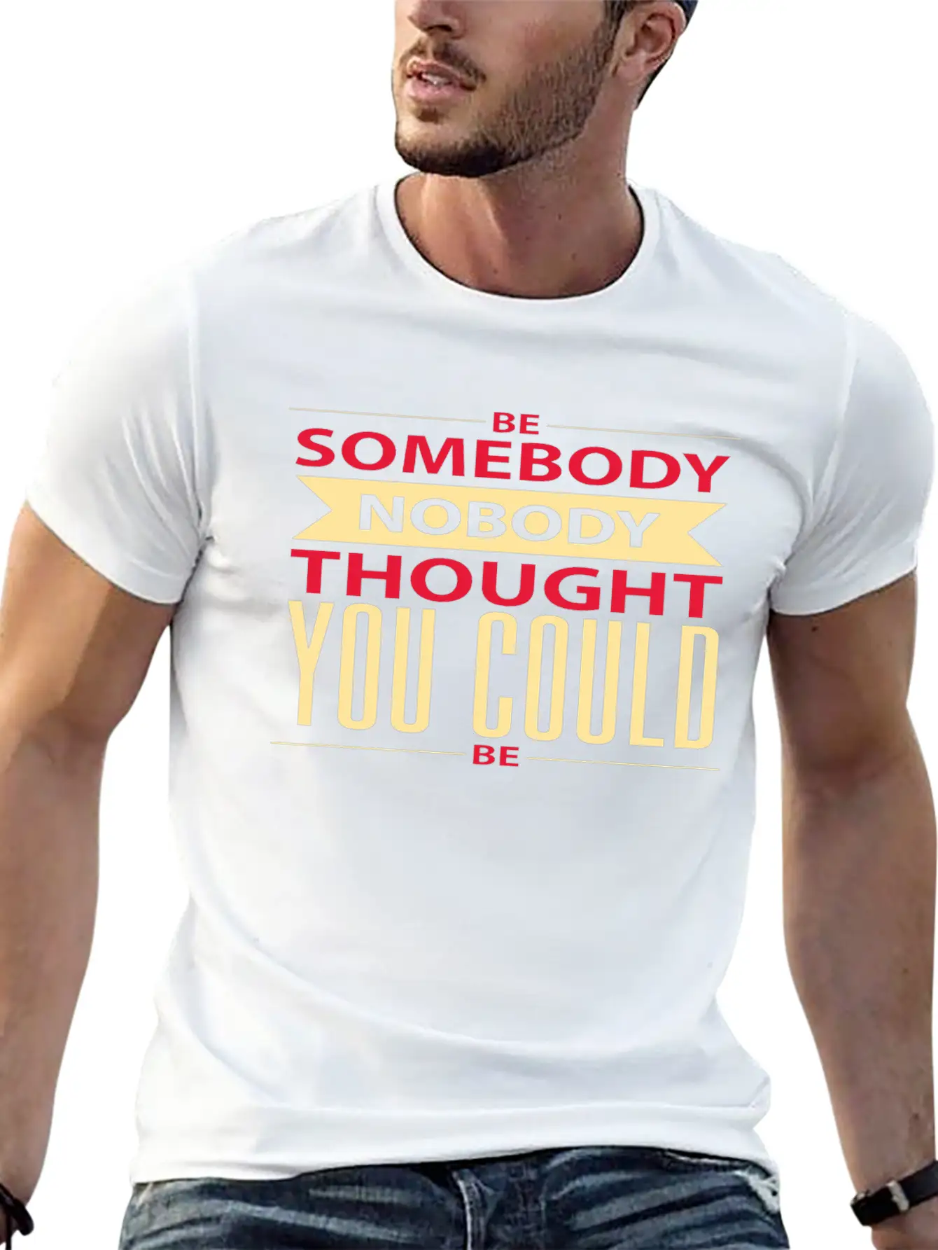 Be Somebody Nobody Thought You Could Be Basic Graphic T-Shirt – Daily Comfort In Soft Cotton