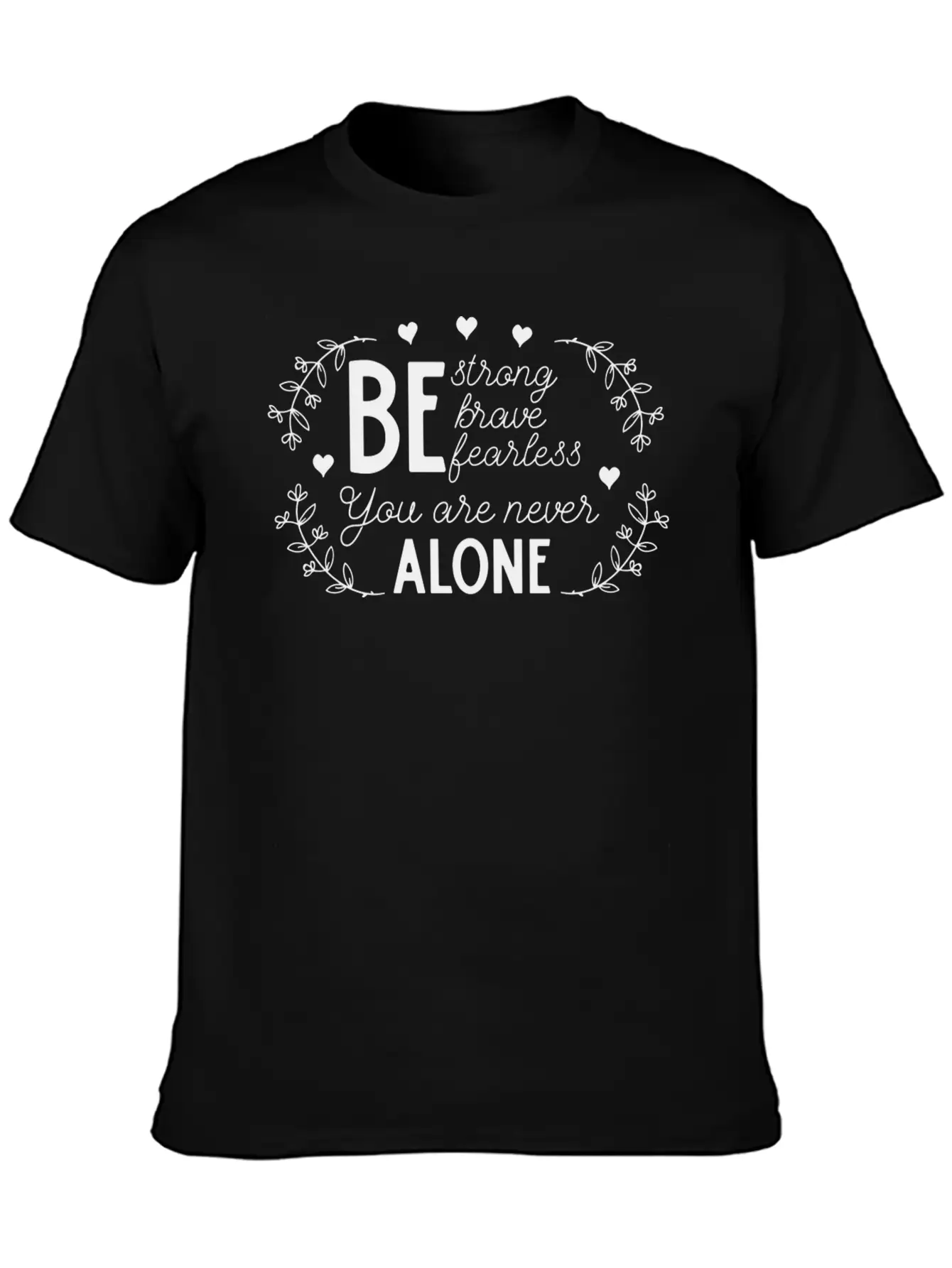 Be Strong Brave And Fearless You Are Never Alone Unisex Casual T-Shirt – Clean Design For Daily Comfort