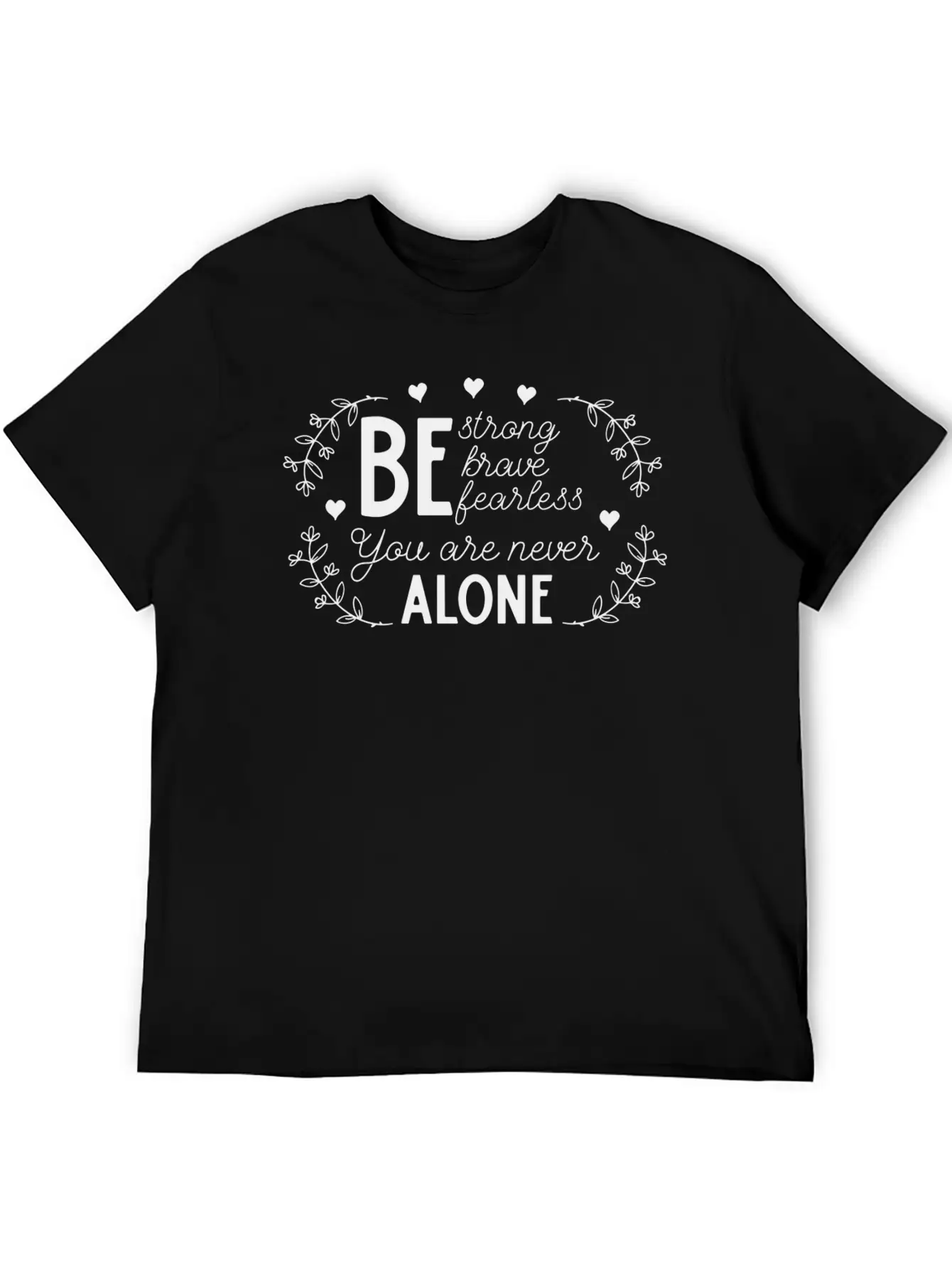 Be Strong Brave And Fearless You Are Never Alone Unisex Casual T-Shirt – Clean Design For Daily Comfort