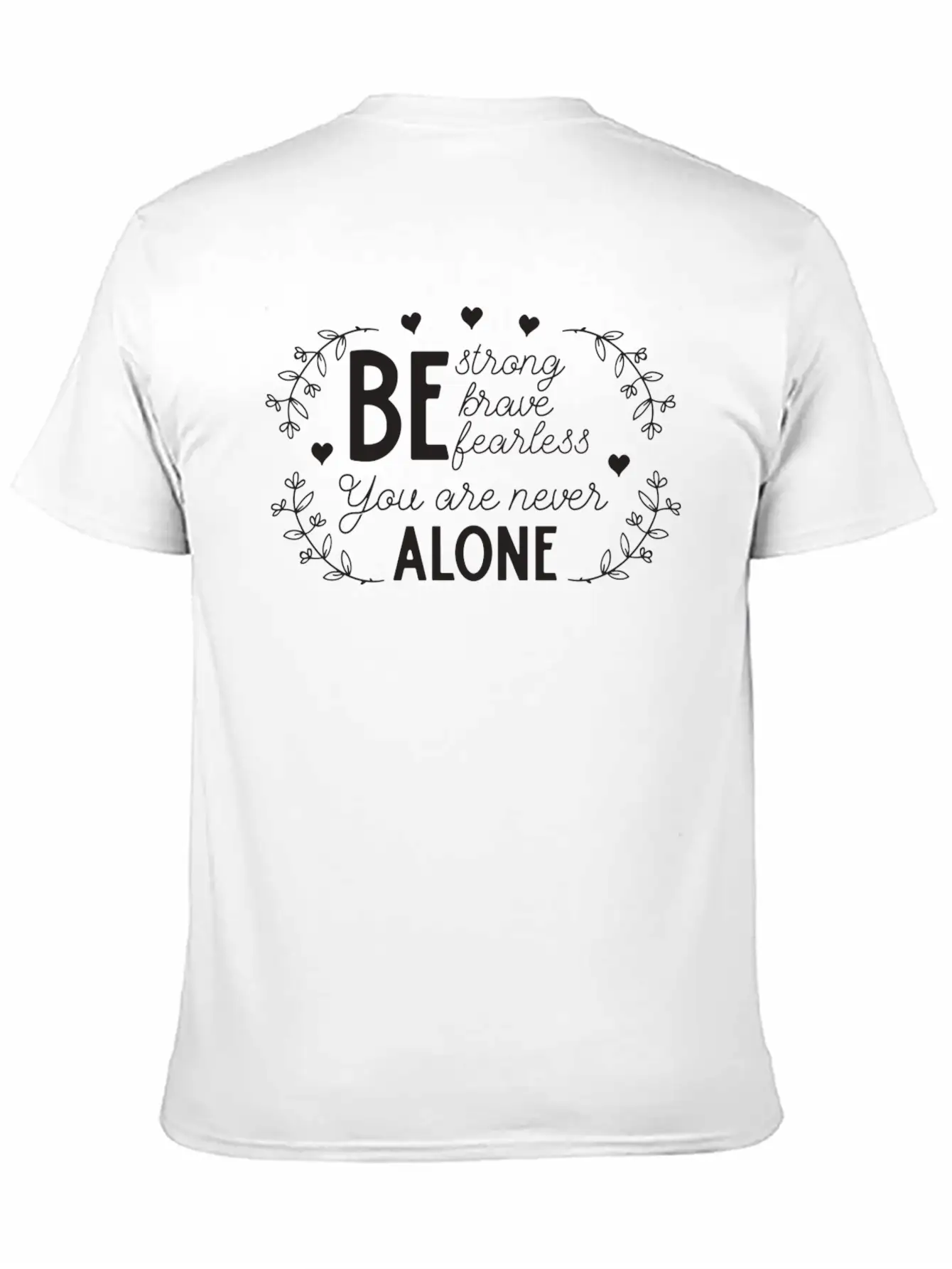 Be Strong Brave And Fearless You Are Never Alone Unisex Casual T-Shirt – Clean Design For Daily Comfort