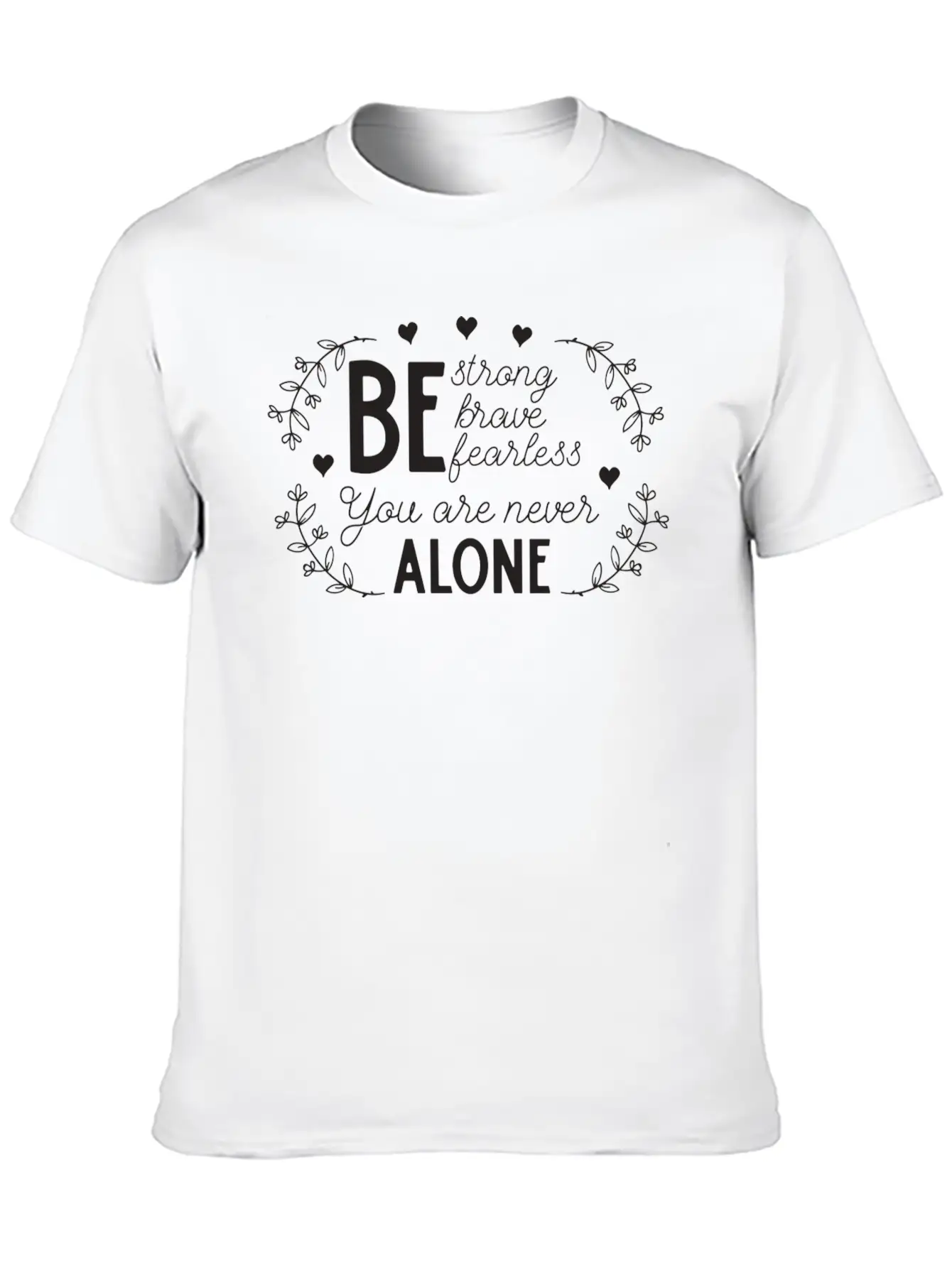 Be Strong Brave And Fearless You Are Never Alone Unisex Casual T-Shirt – Clean Design For Daily Comfort