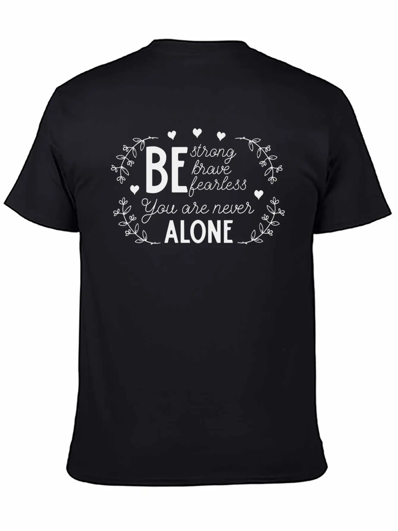 Be Strong Brave And Fearless You Are Never Alone Unisex Casual T-Shirt – Clean Design For Daily Comfort