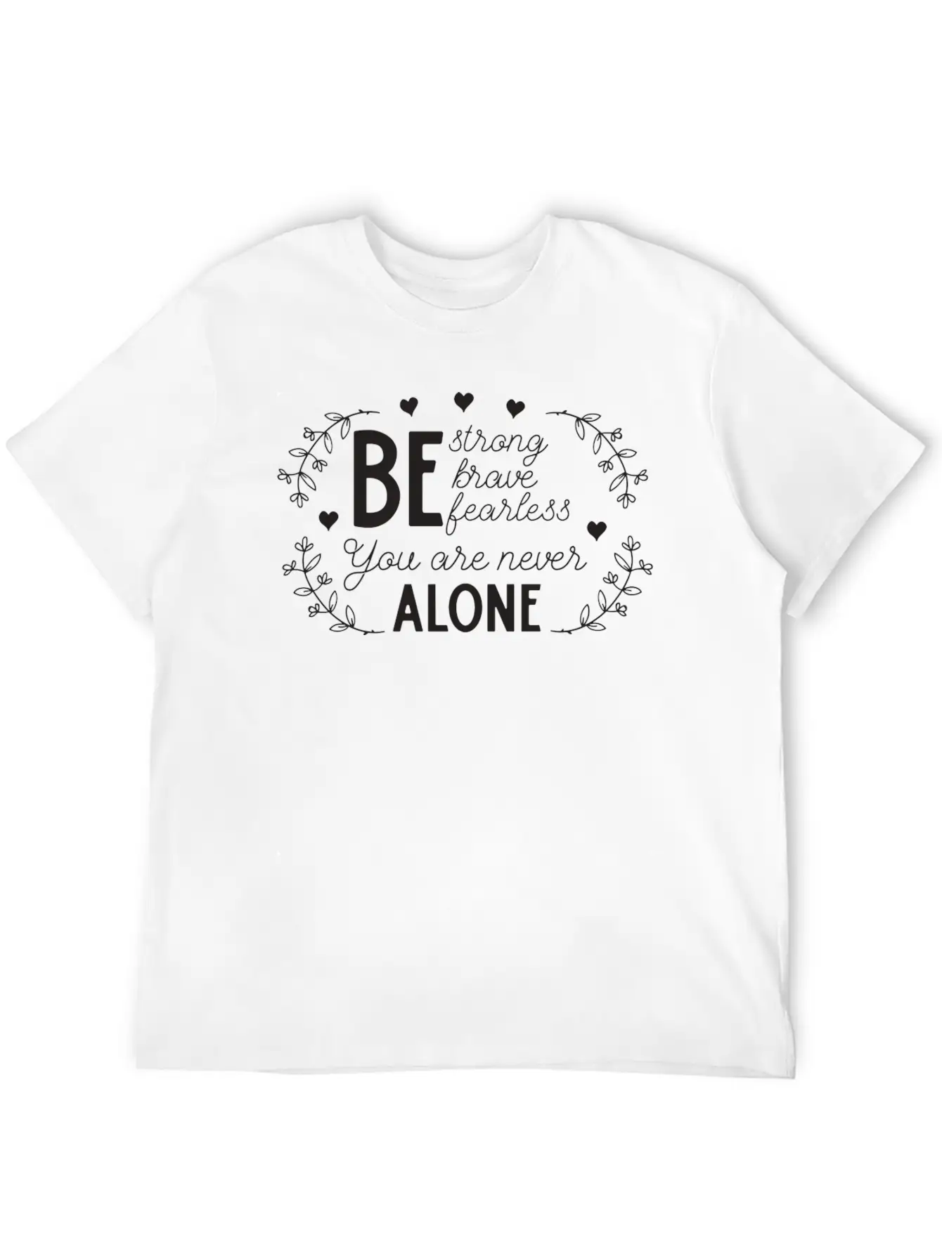 Be Strong Brave And Fearless You Are Never Alone Unisex Casual T-Shirt – Clean Design For Daily Comfort