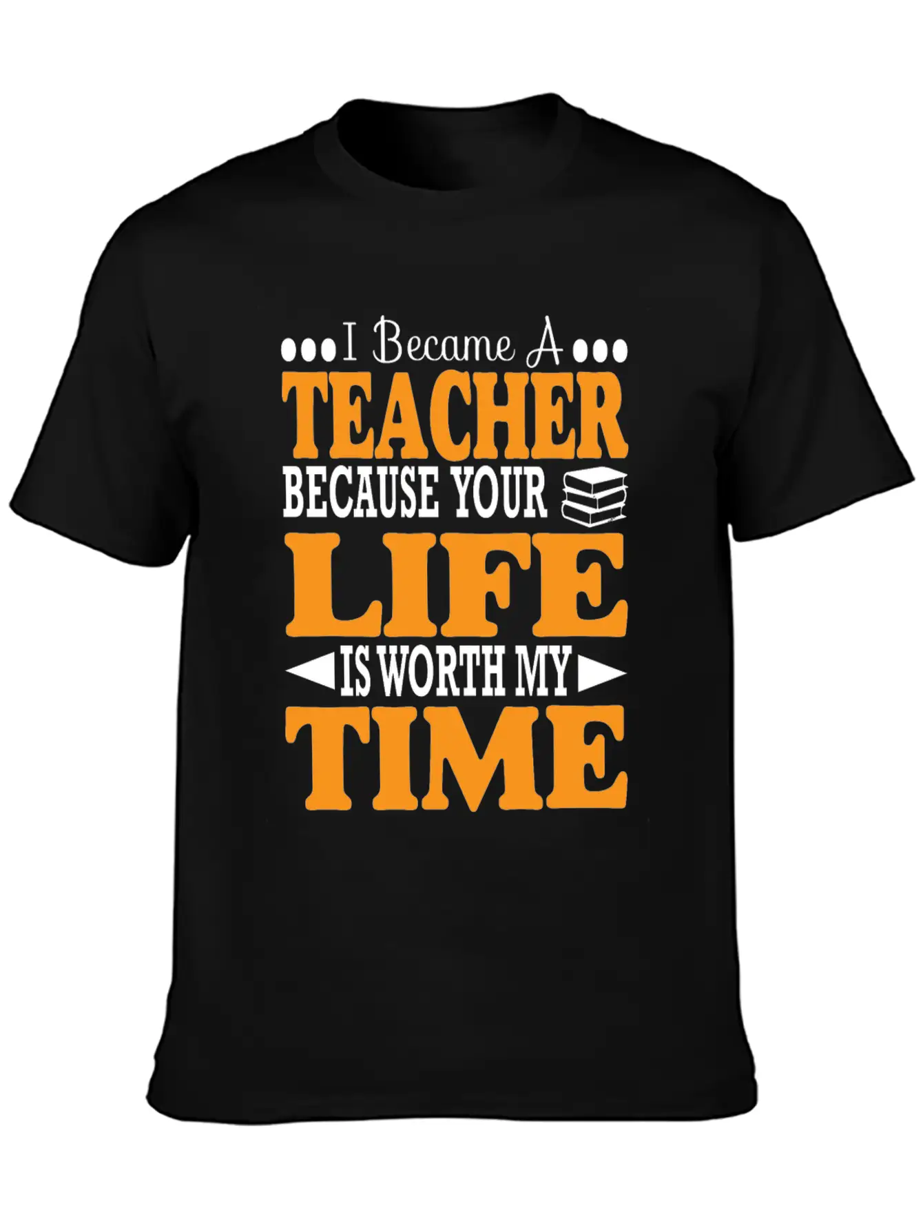 Became Teacher Because Your Life Is Worth My Time Comfortable Minimalist Graphic Tee – Summer Style Essential