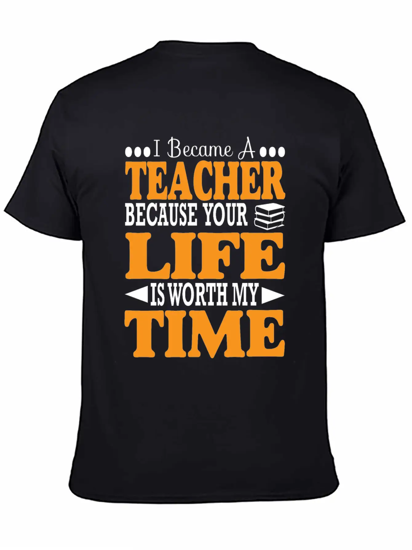Became Teacher Because Your Life Is Worth My Time Comfortable Minimalist Graphic Tee – Summer Style Essential