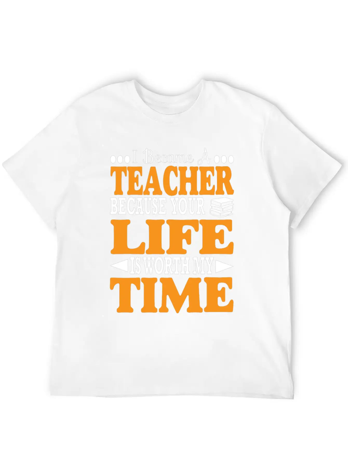 Became Teacher Because Your Life Is Worth My Time Comfortable Minimalist Graphic Tee – Summer Style Essential