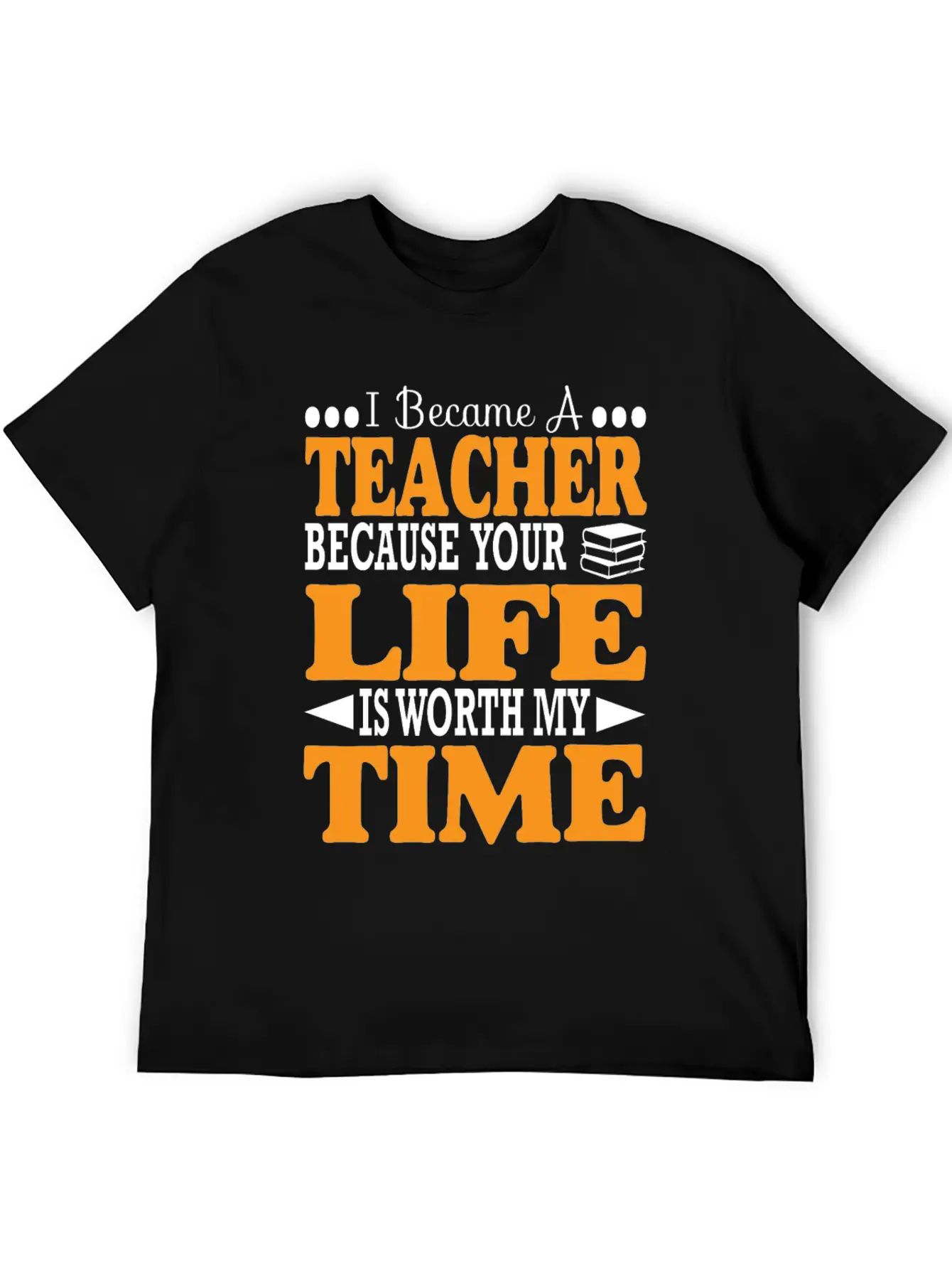 Became Teacher Because Your Life Is Worth My Time Comfortable Minimalist Graphic Tee – Summer Style Essential