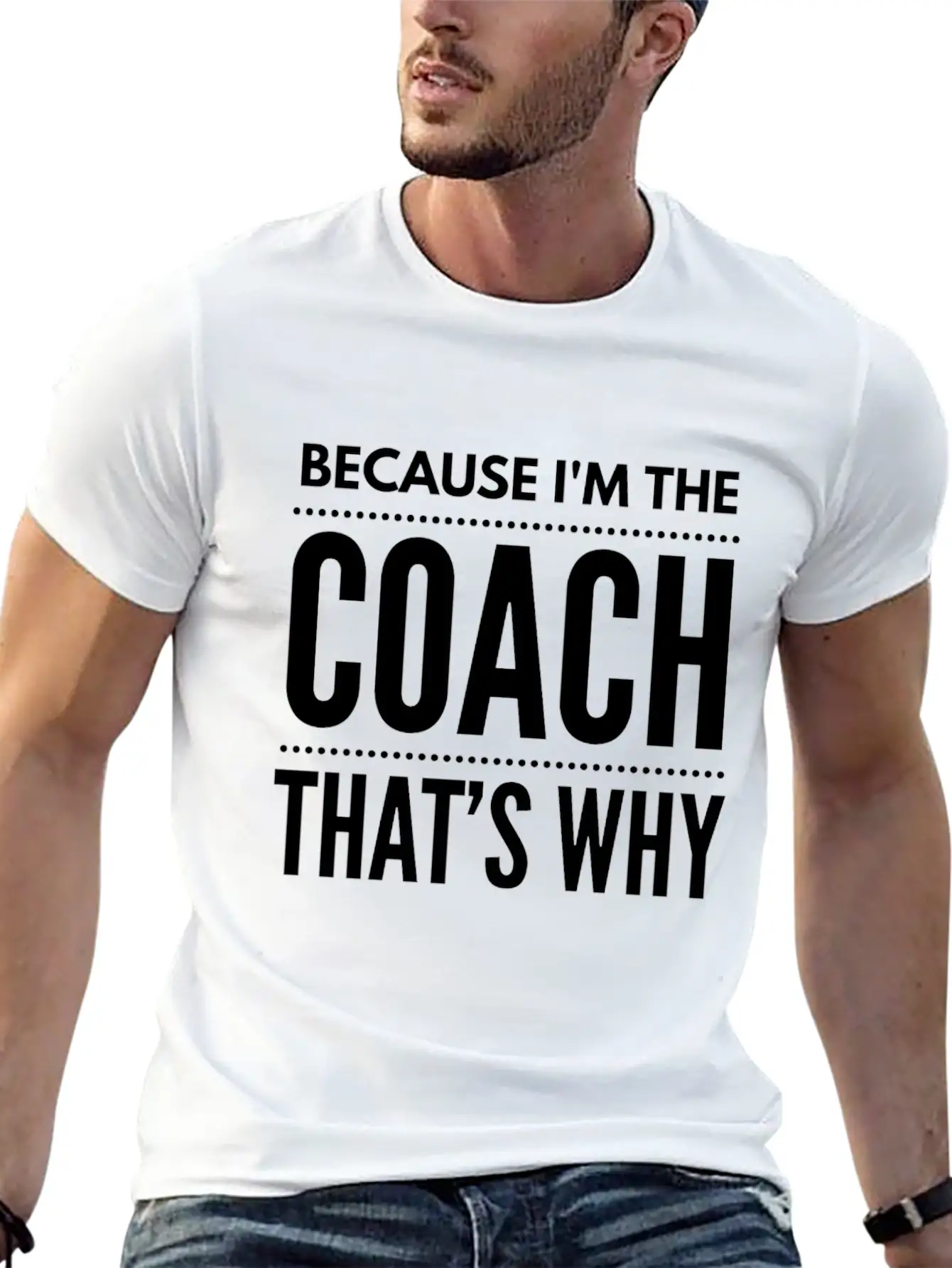 Because I M The Coach Funny Coaching Shirt Birthda Unisex Short Sleeve Soft Cotton T-Shirt – Casual Everyday Wear