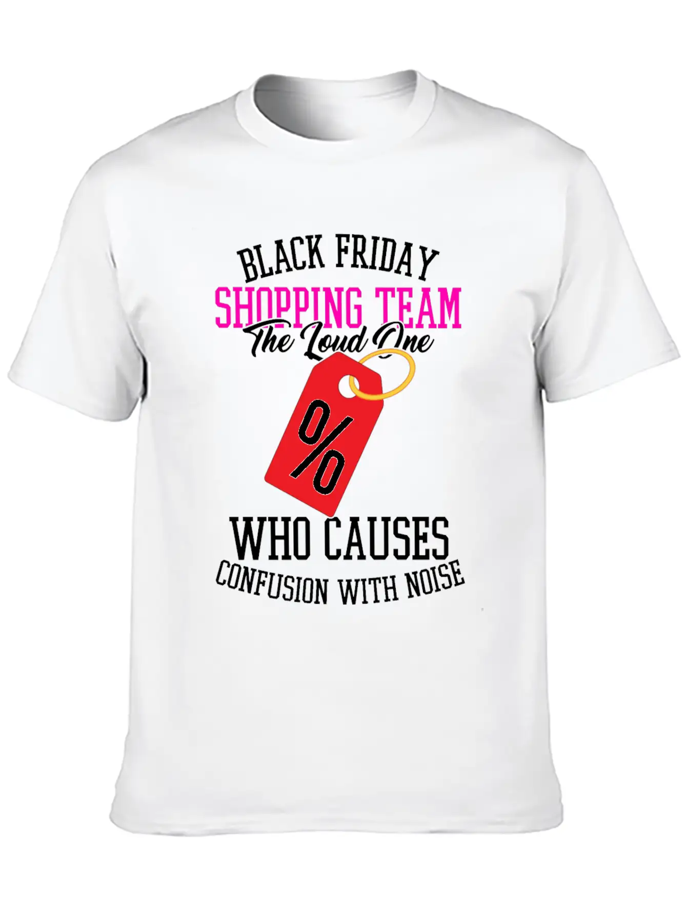 Black Friday Shopping Team The Loud One Who Unisex Casual T-Shirt – Clean Design For Daily Comfort