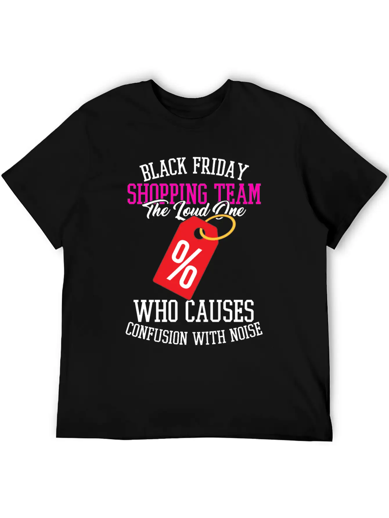 Black Friday Shopping Team The Loud One Who Unisex Casual T-Shirt – Clean Design For Daily Comfort
