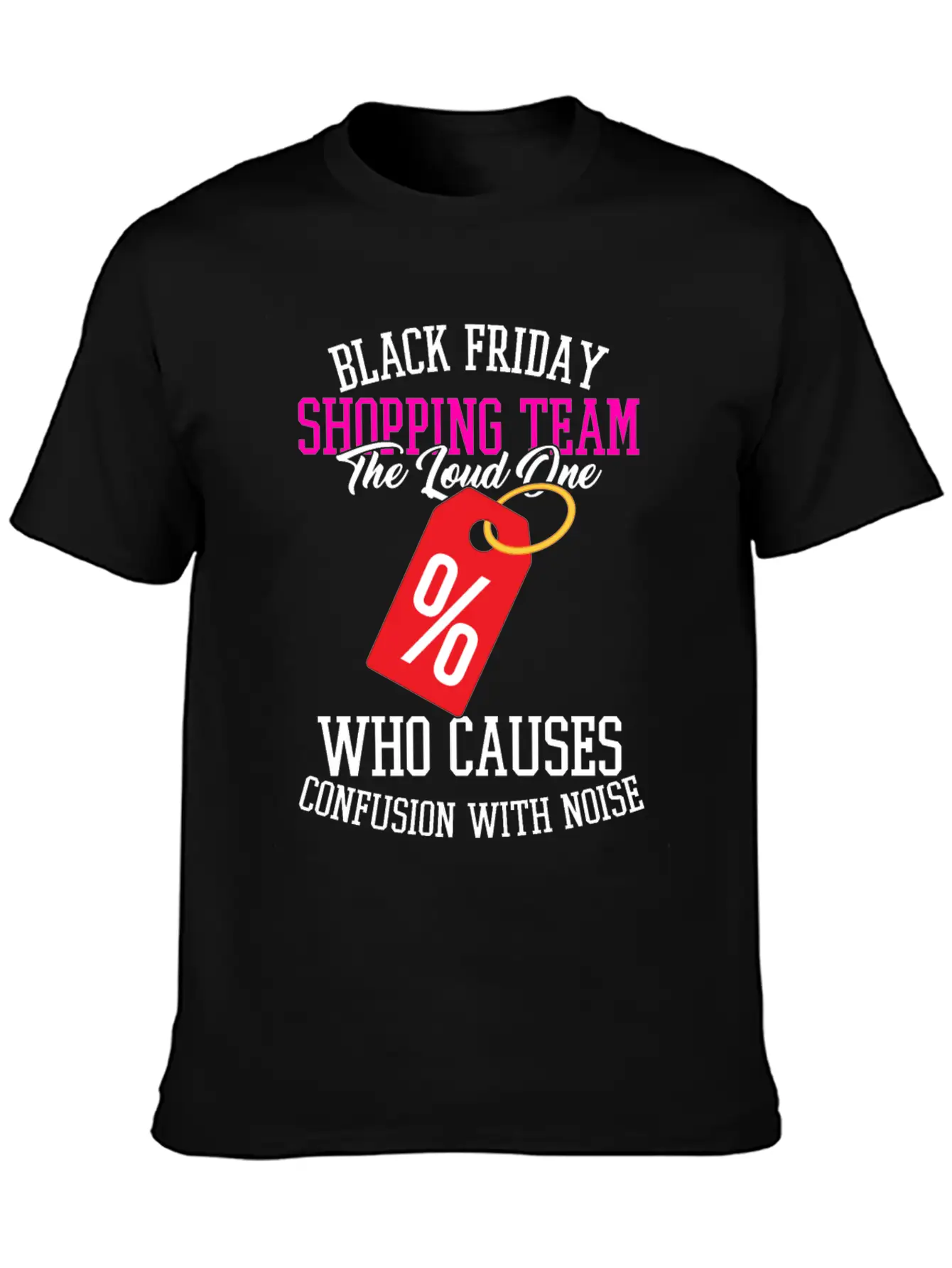 Black Friday Shopping Team The Loud One Who Unisex Casual T-Shirt – Clean Design For Daily Comfort