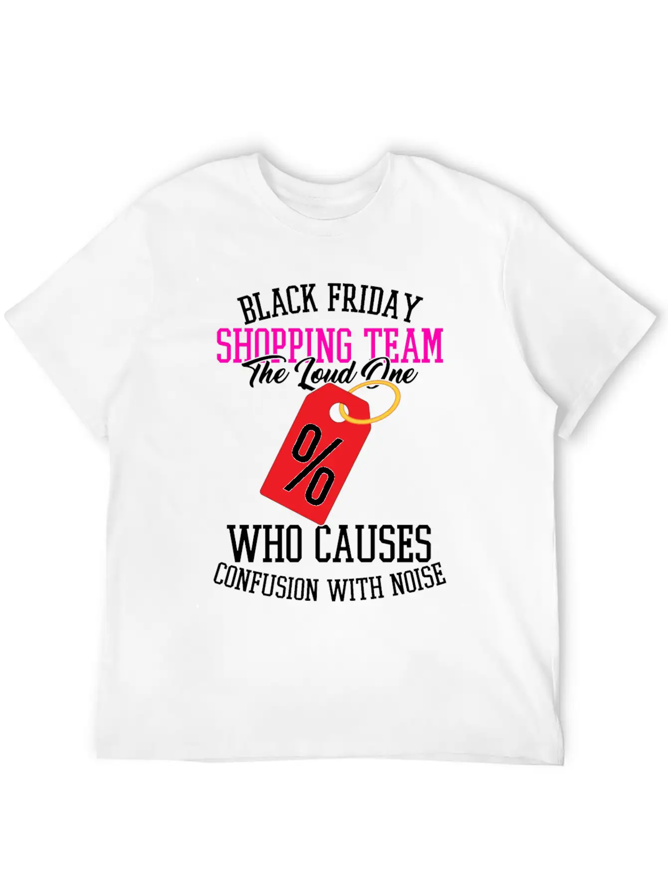 Black Friday Shopping Team The Loud One Who Unisex Casual T-Shirt – Clean Design For Daily Comfort