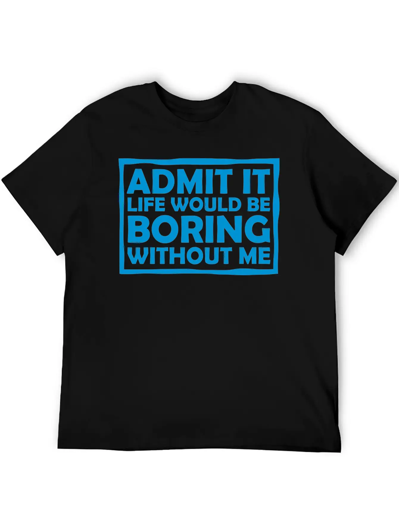 Boring Life Without Me Comfortable Minimalist Graphic Tee – Summer Style Essential
