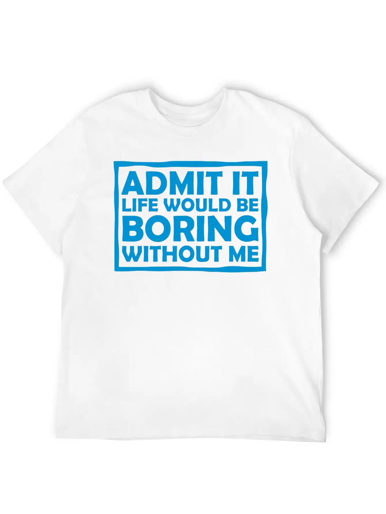 Boring Life Without Me Comfortable Minimalist Graphic Tee – Summer Style Essential