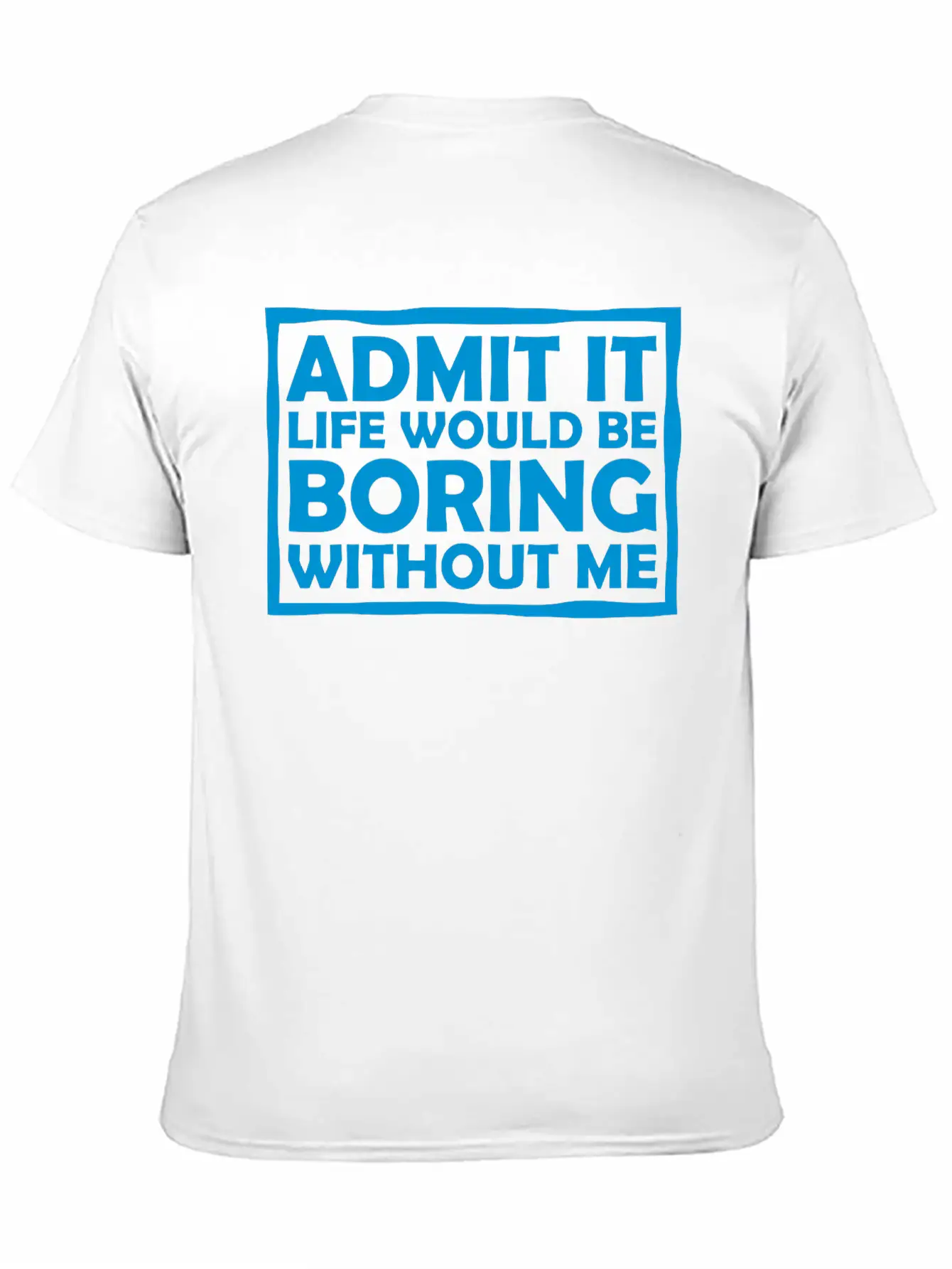 Boring Life Without Me Comfortable Minimalist Graphic Tee – Summer Style Essential