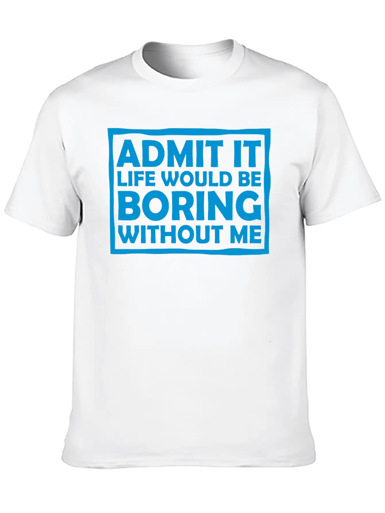Boring Life Without Me Comfortable Minimalist Graphic Tee – Summer Style Essential