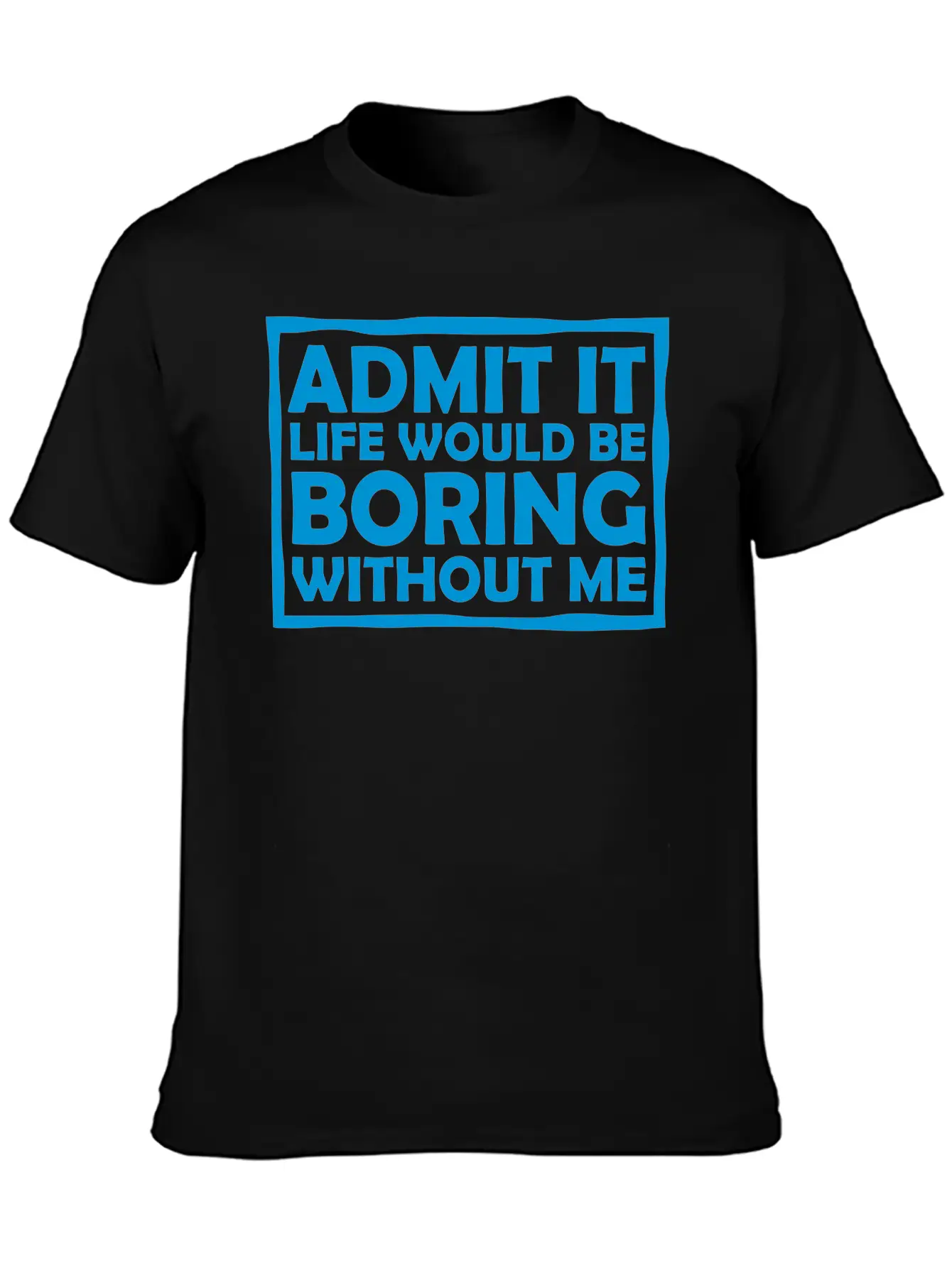 Boring Life Without Me Comfortable Minimalist Graphic Tee – Summer Style Essential