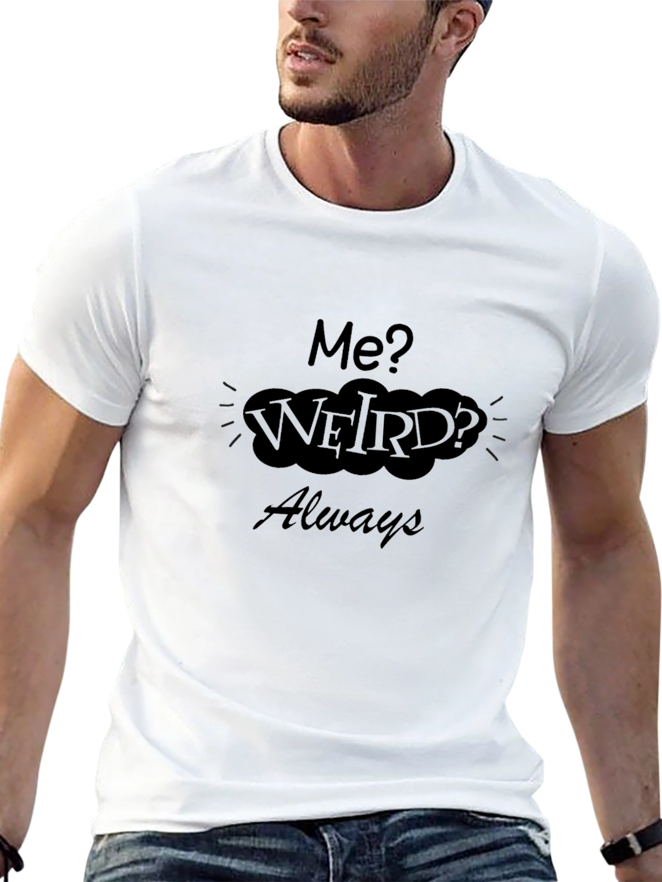 Me? Weird? Always T-Shirt - Black Cotton