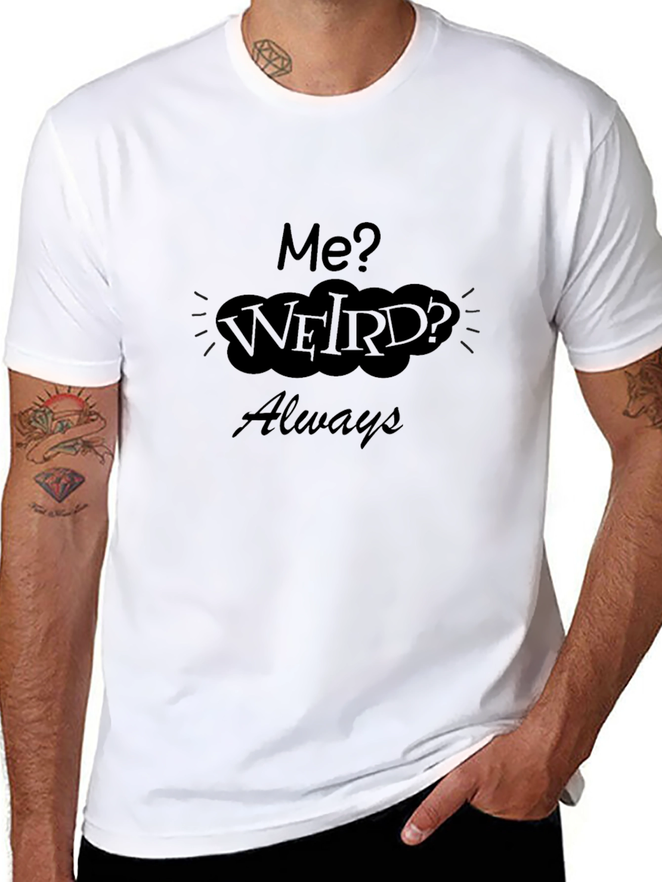 Me? Weird? Always T-Shirt - Black Cotton