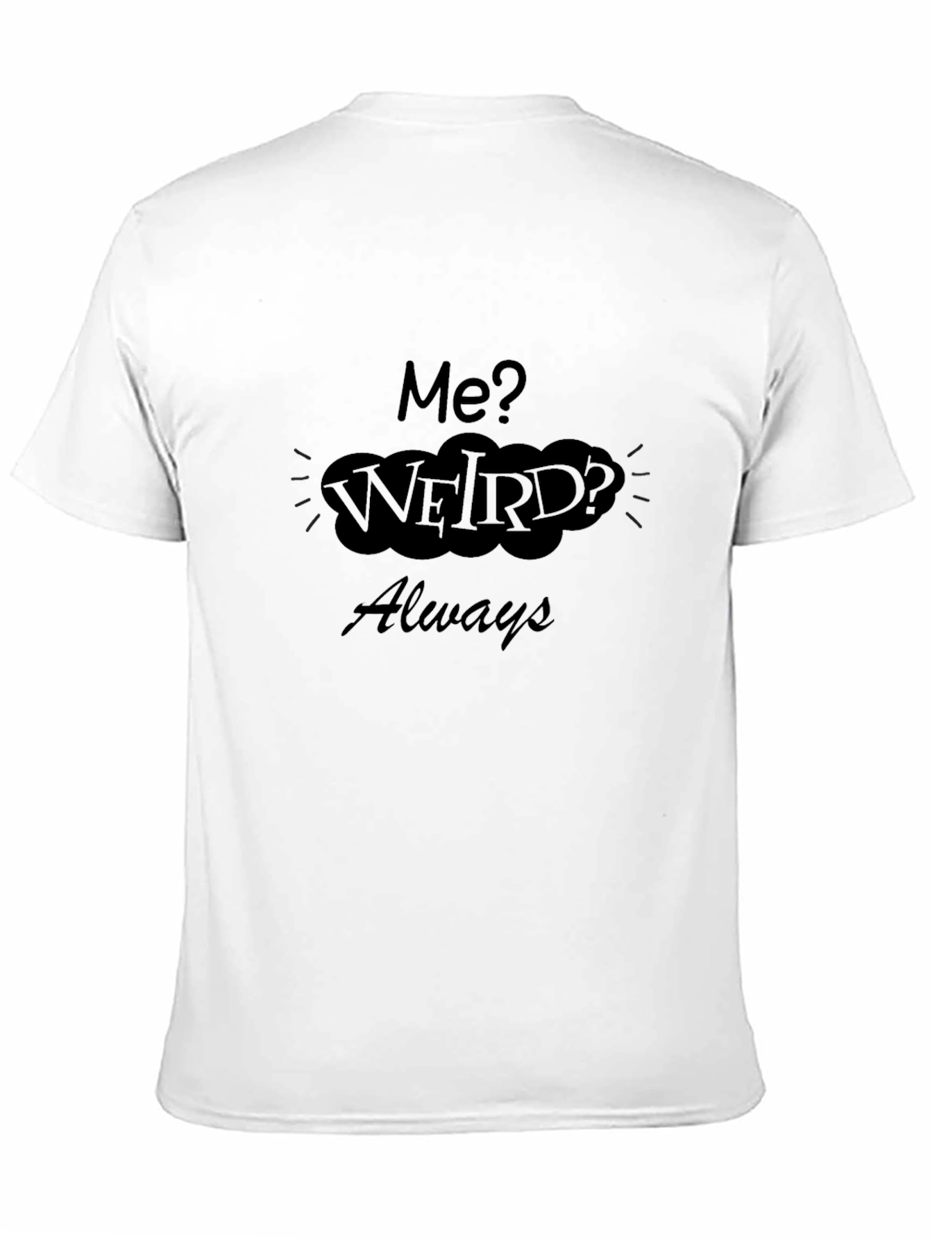 Me? Weird? Always T-Shirt - Black Cotton