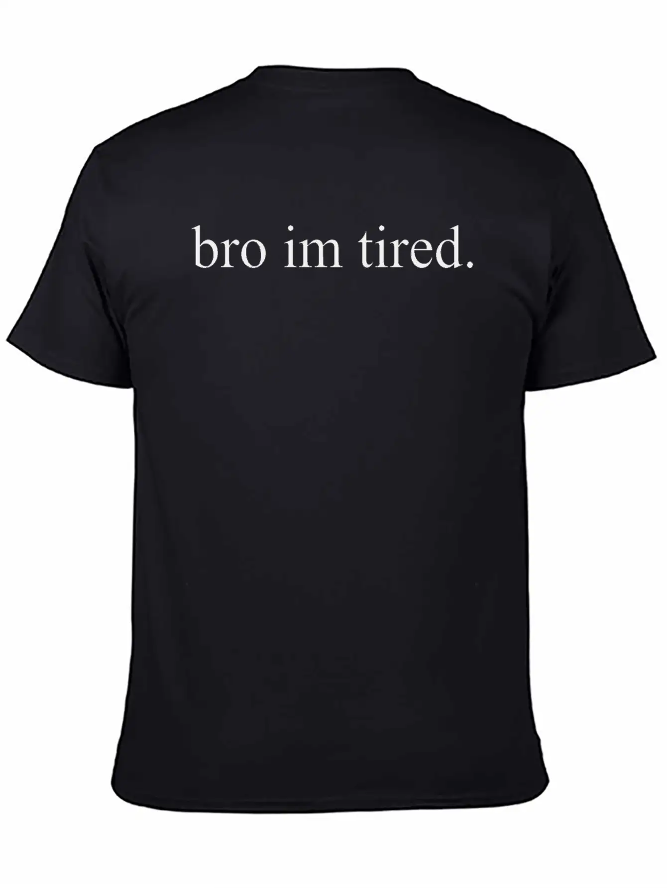 Bro Im Tired. Timeless Short Sleeve Tee – Comfy And Minimalist Design