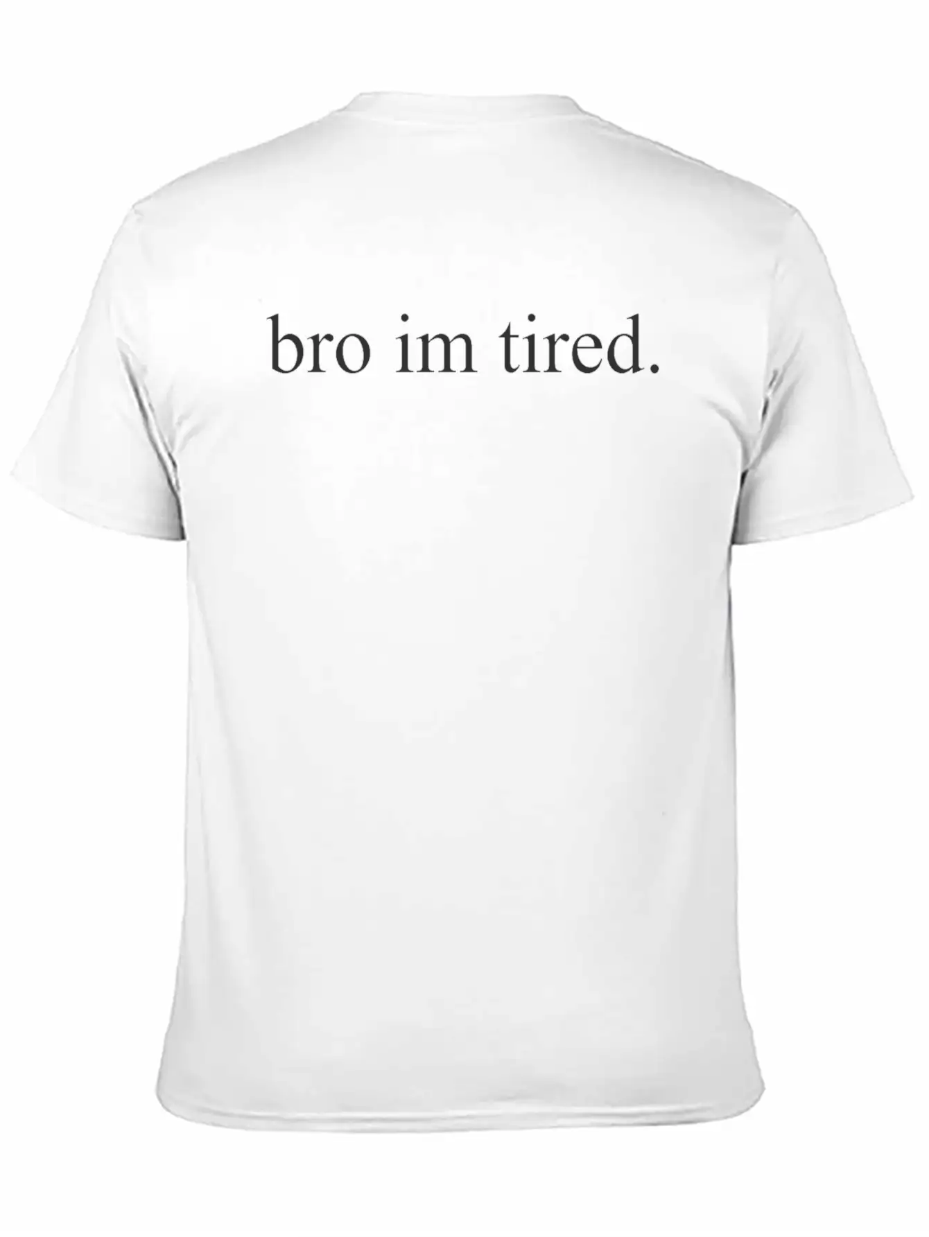 Bro Im Tired. Timeless Short Sleeve Tee – Comfy And Minimalist Design