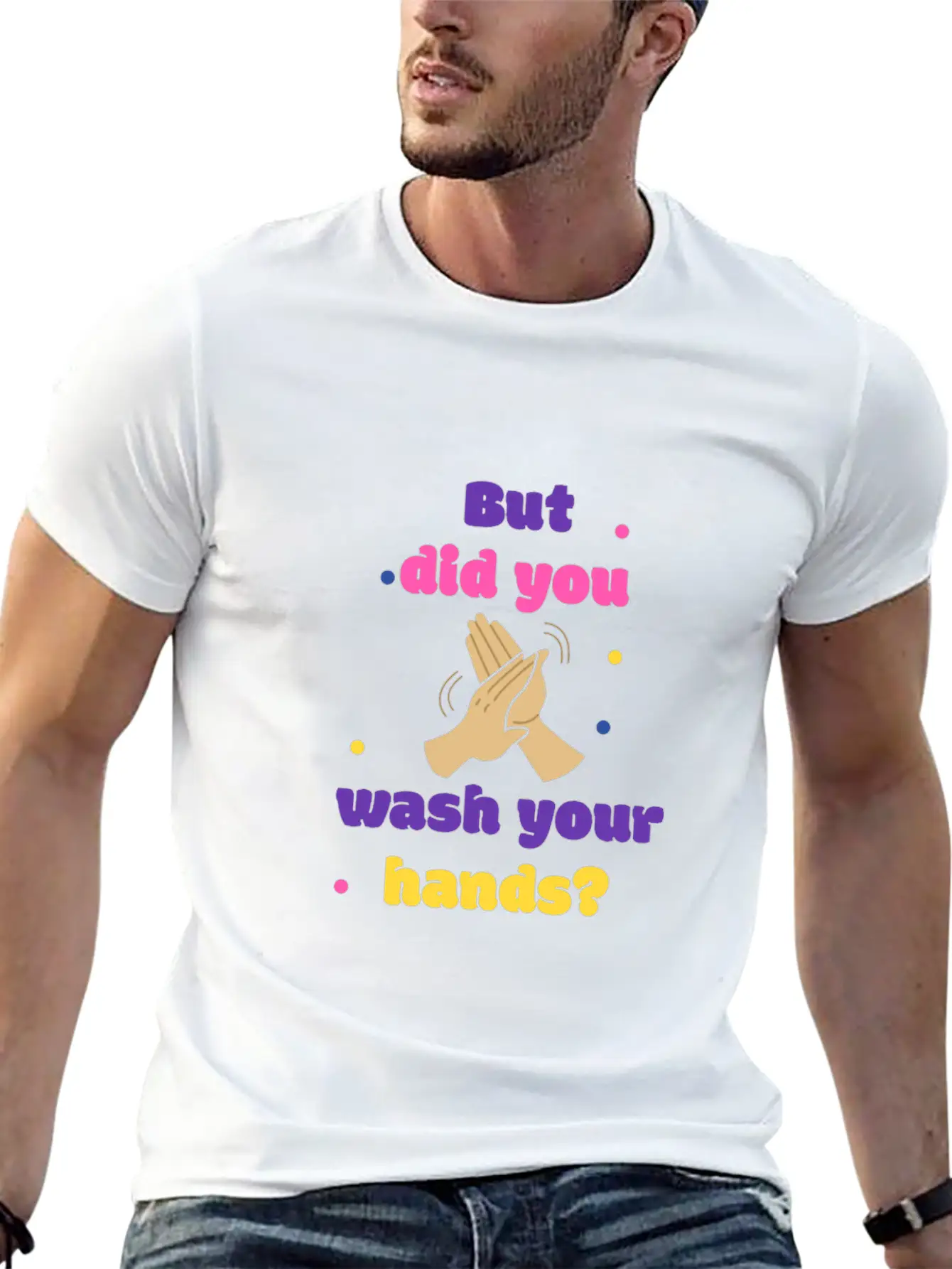 But Did You Wash Your Hands? Corona Hand Soap Unisex Short Sleeve Soft Cotton T-Shirt – Casual Everyday Wear