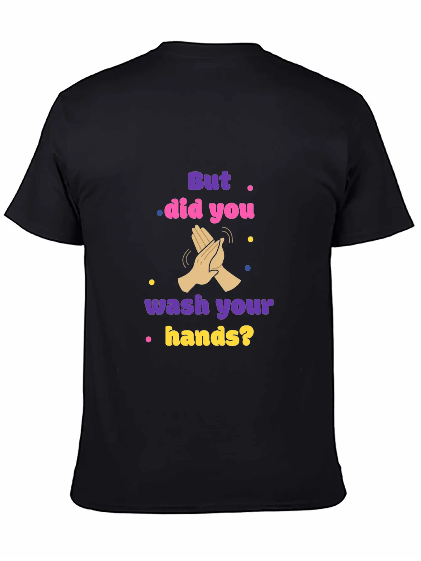 But Did You Wash Your Hands? Corona Hand Soap Unisex Short Sleeve Soft Cotton T-Shirt – Casual Everyday Wear