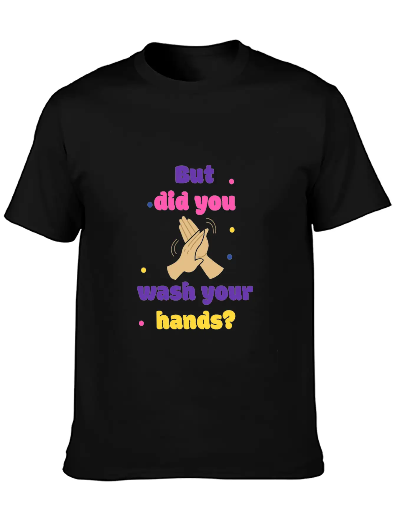 But Did You Wash Your Hands? Corona Hand Soap Unisex Short Sleeve Soft Cotton T-Shirt – Casual Everyday Wear