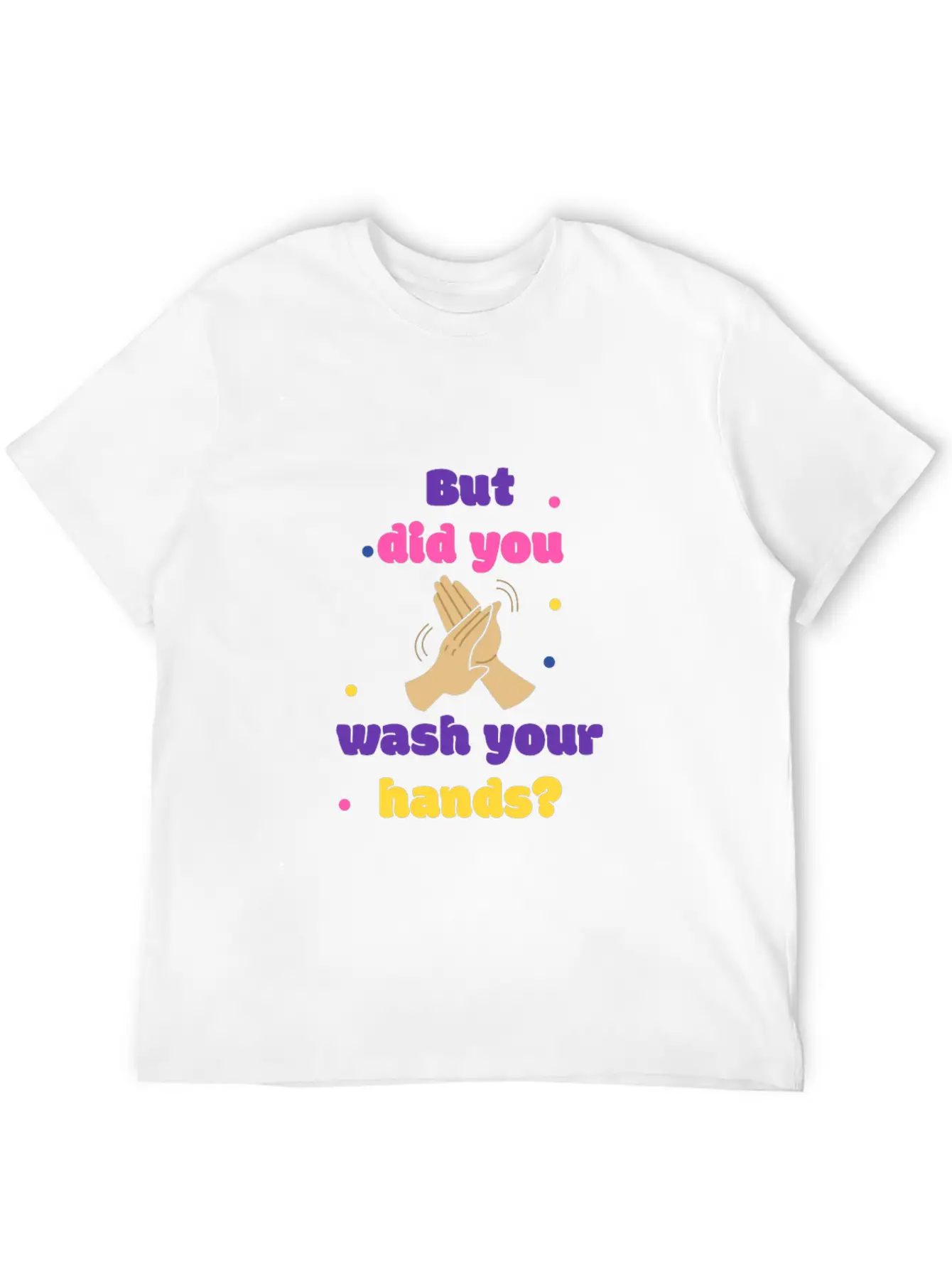 But Did You Wash Your Hands? Corona Hand Soap Unisex Short Sleeve Soft Cotton T-Shirt – Casual Everyday Wear