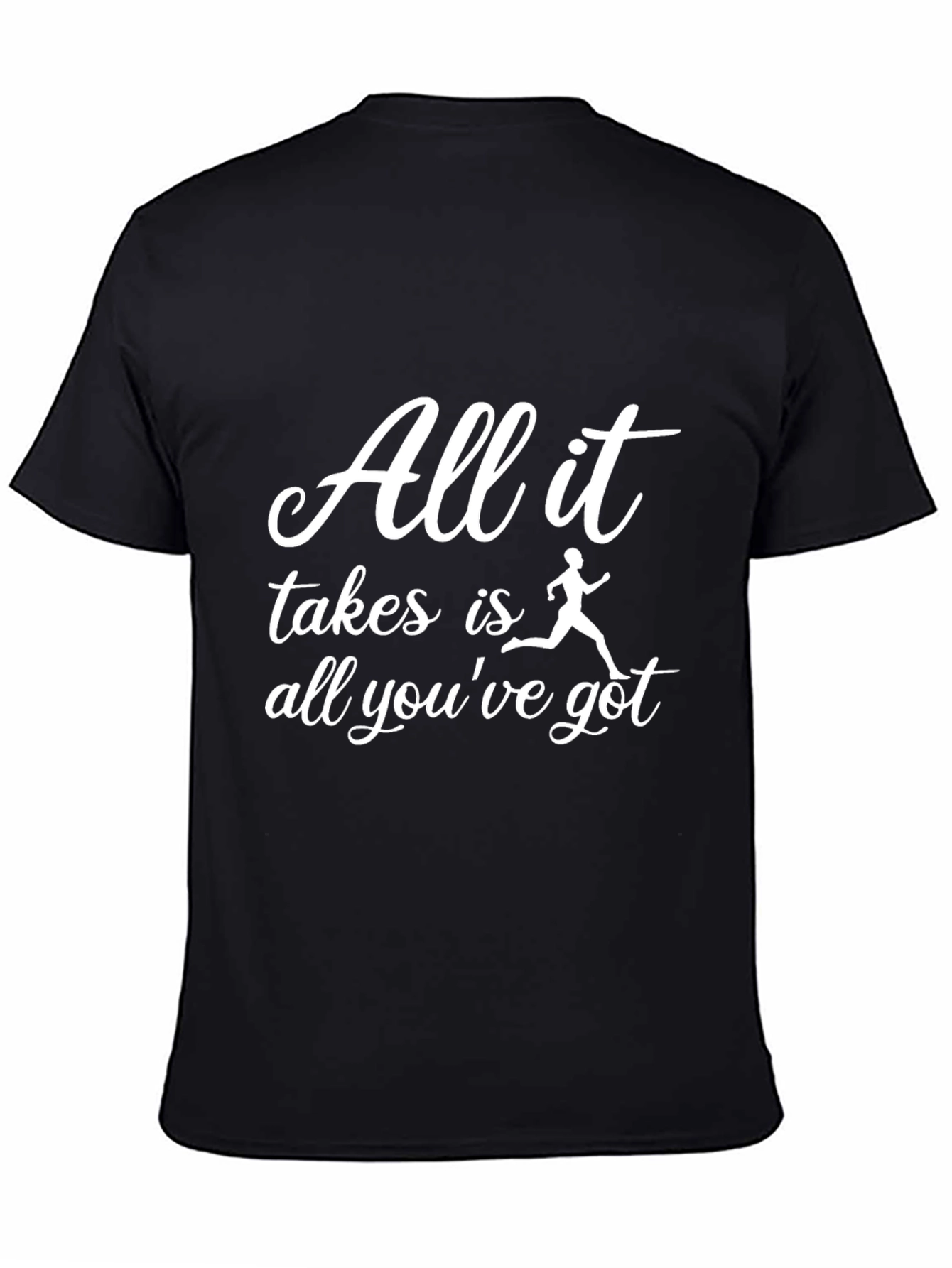 Motivational Running T-Shirt - All It Takes
