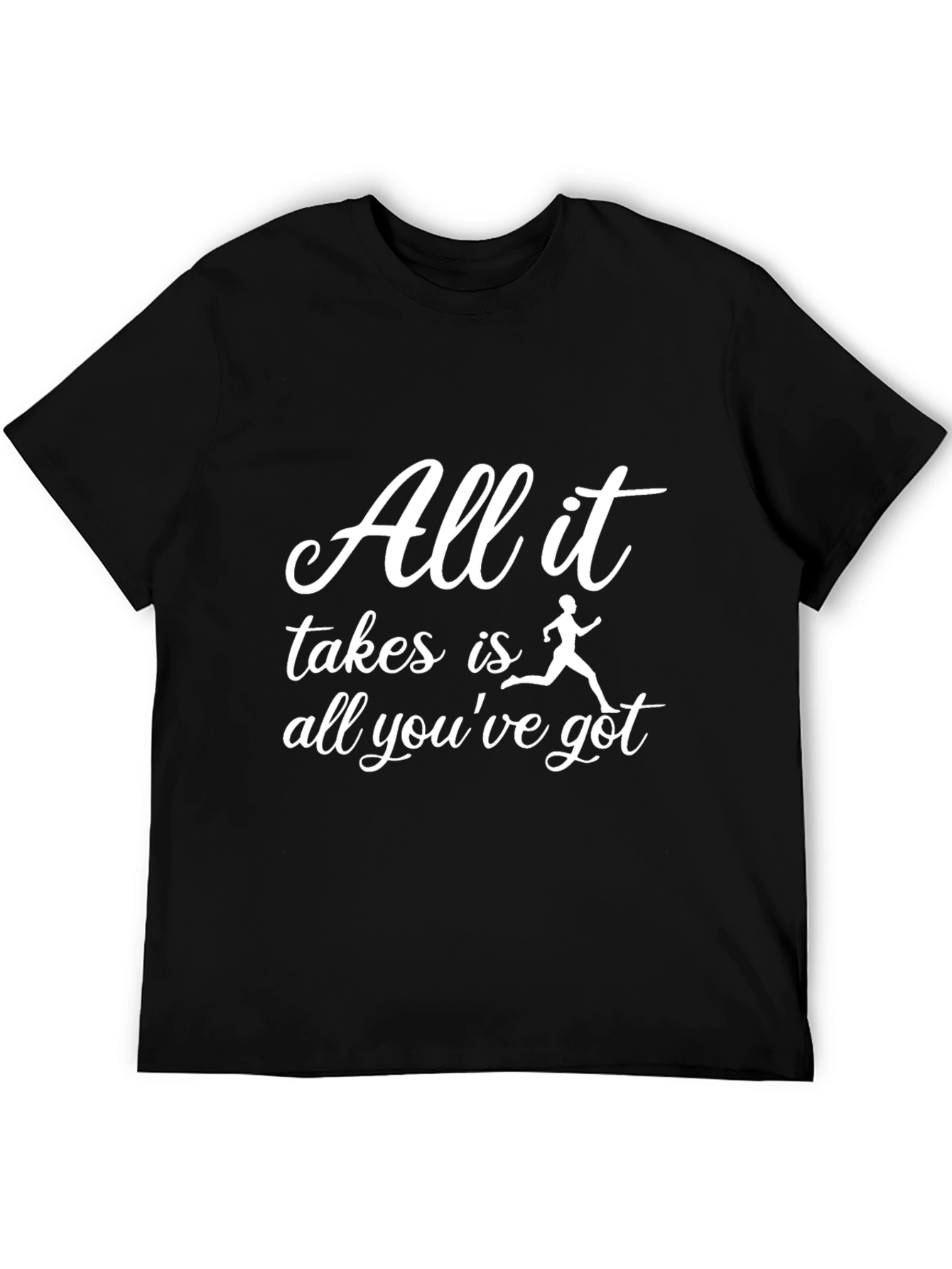 Motivational Running T-Shirt - All It Takes