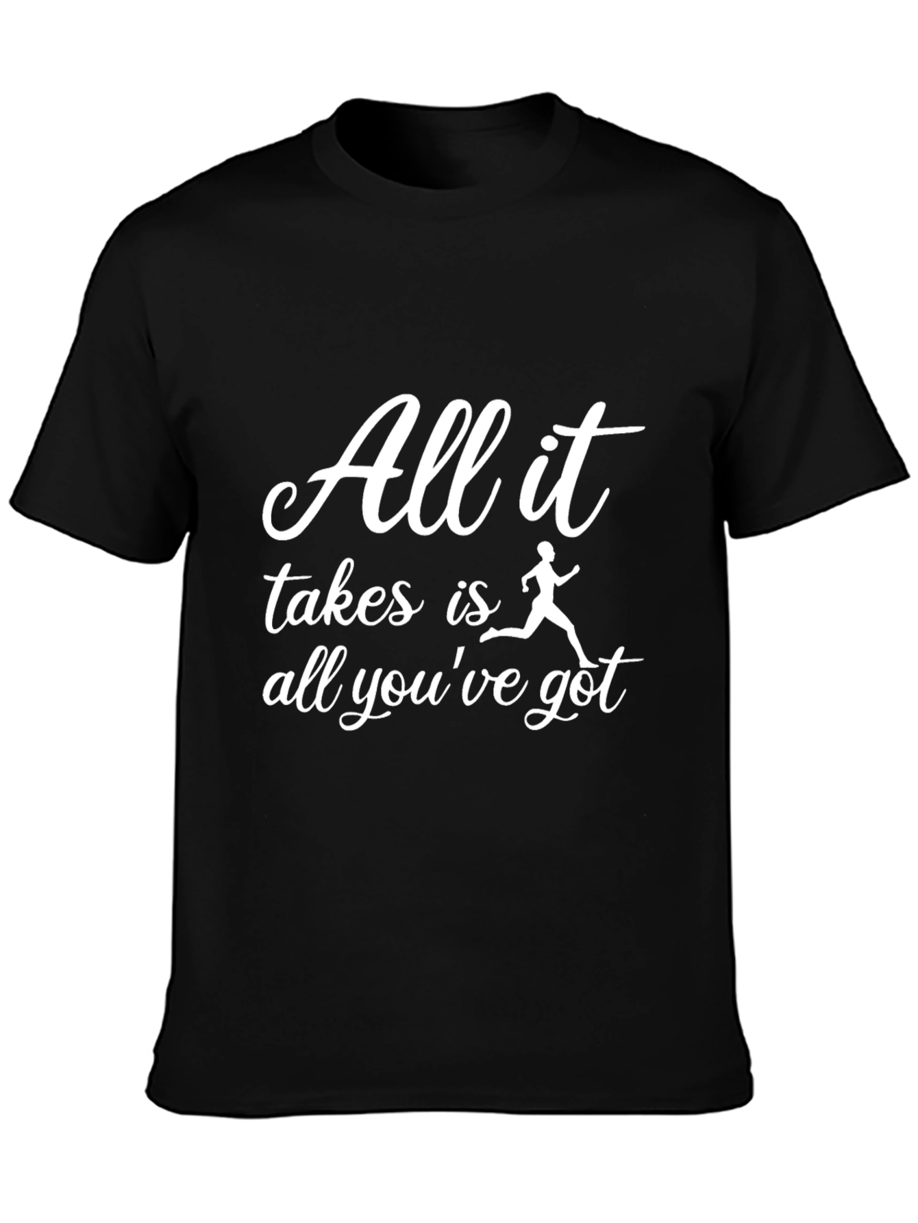 Motivational Running T-Shirt - All It Takes