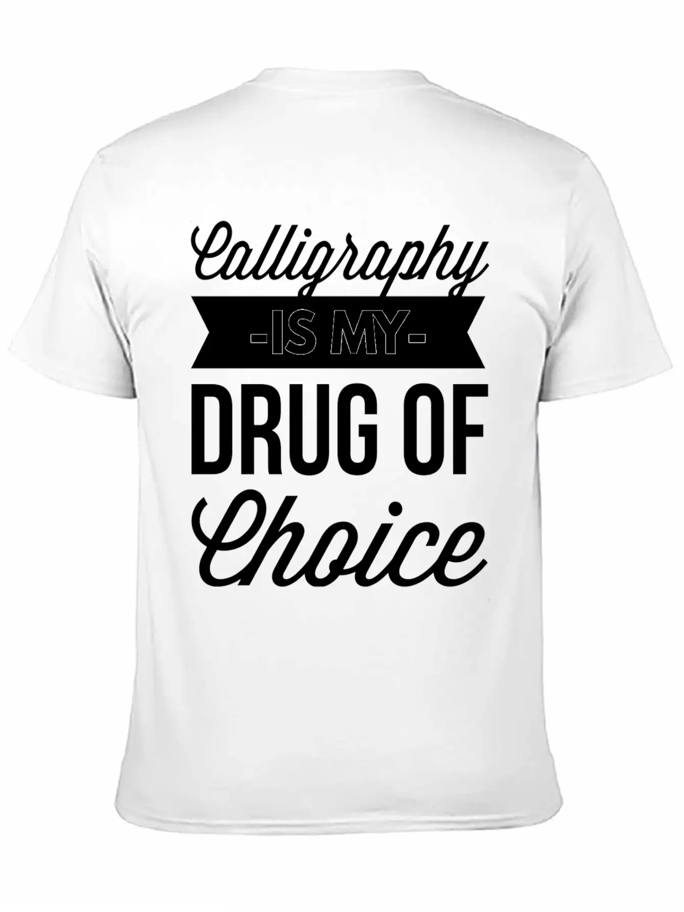 Calligraphy Is My Drug Of Choice Stylish Everyday T-Shirt – Unisex Basic Cotton Tee