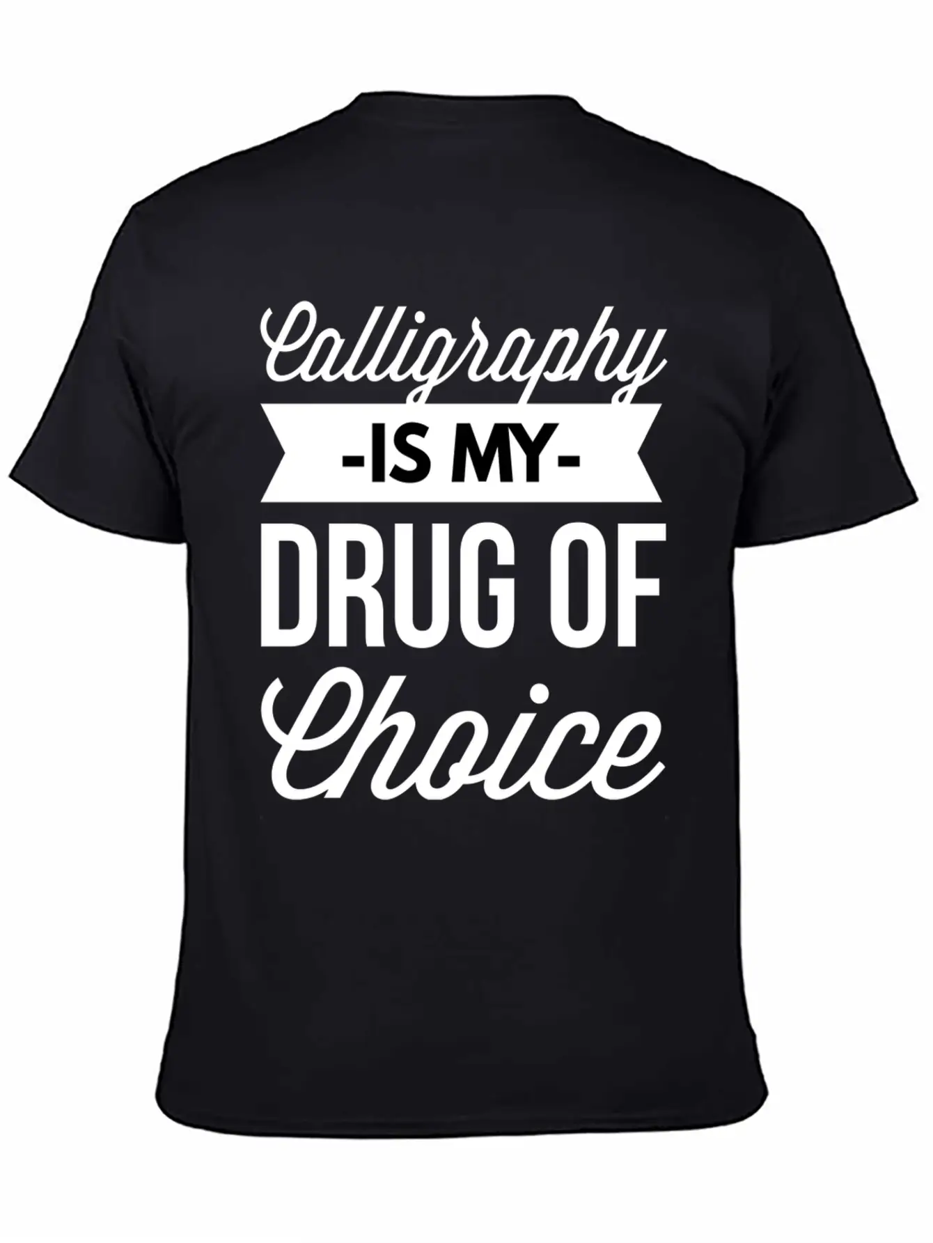 Calligraphy Is My Drug Of Choice Stylish Everyday T-Shirt – Unisex Basic Cotton Tee