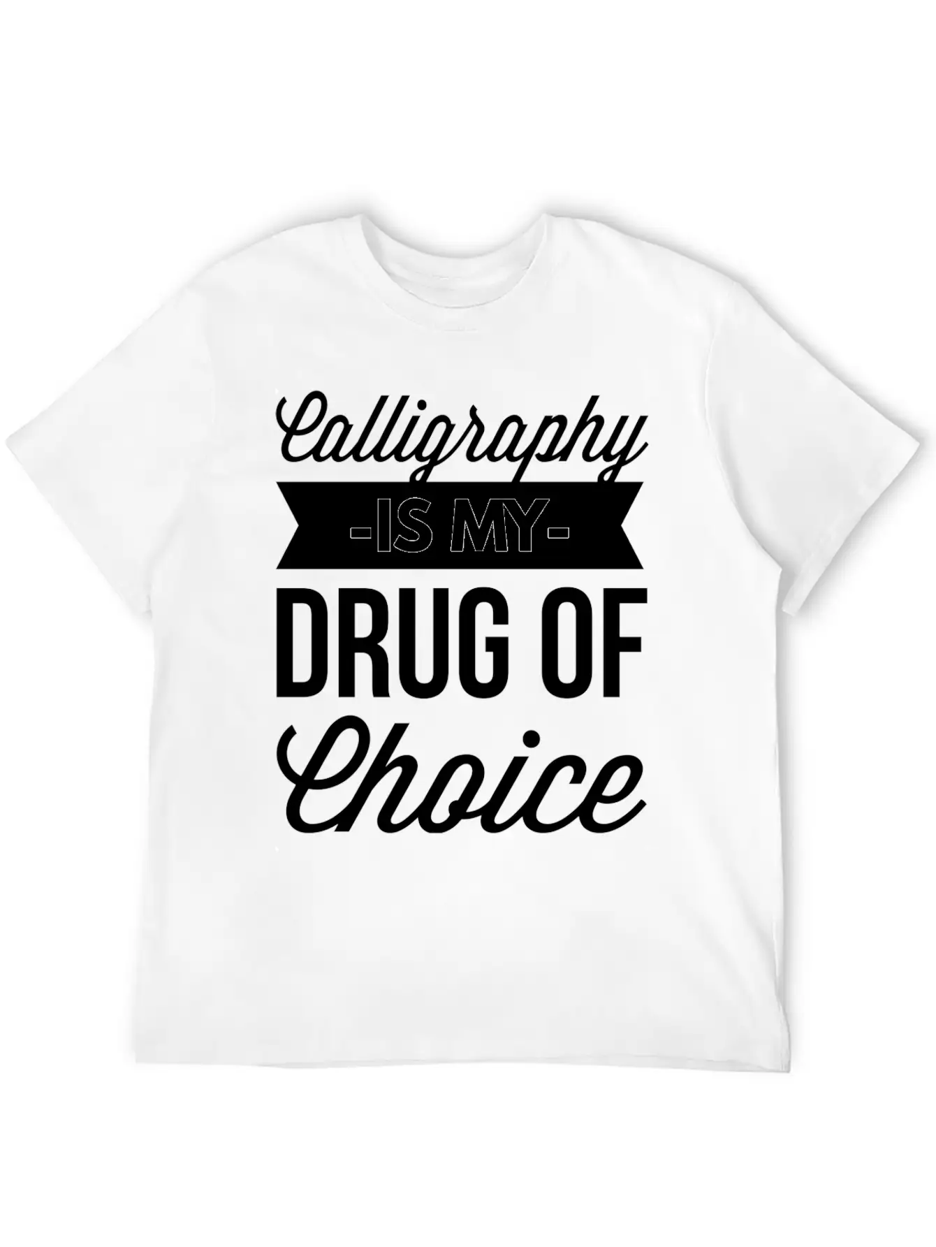 Calligraphy Is My Drug Of Choice Stylish Everyday T-Shirt – Unisex Basic Cotton Tee