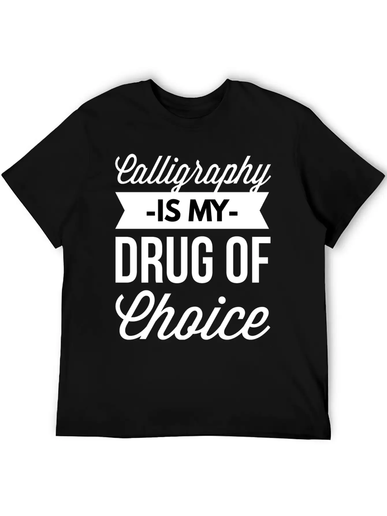 Calligraphy Is My Drug Of Choice Stylish Everyday T-Shirt – Unisex Basic Cotton Tee