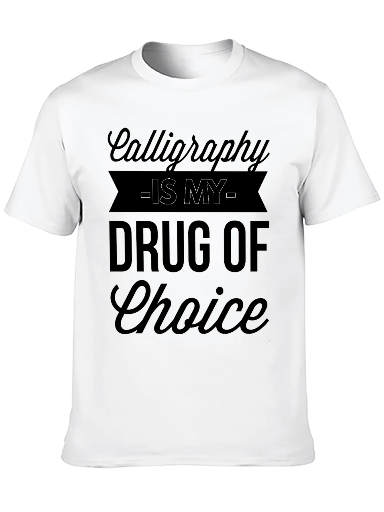 Calligraphy Is My Drug Of Choice Stylish Everyday T-Shirt – Unisex Basic Cotton Tee