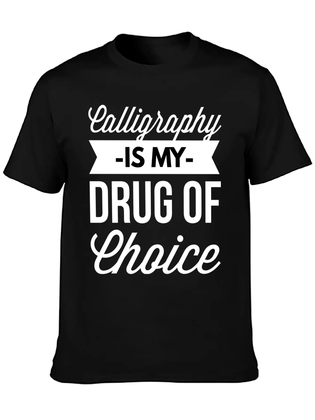 Calligraphy Is My Drug Of Choice Stylish Everyday T-Shirt – Unisex Basic Cotton Tee