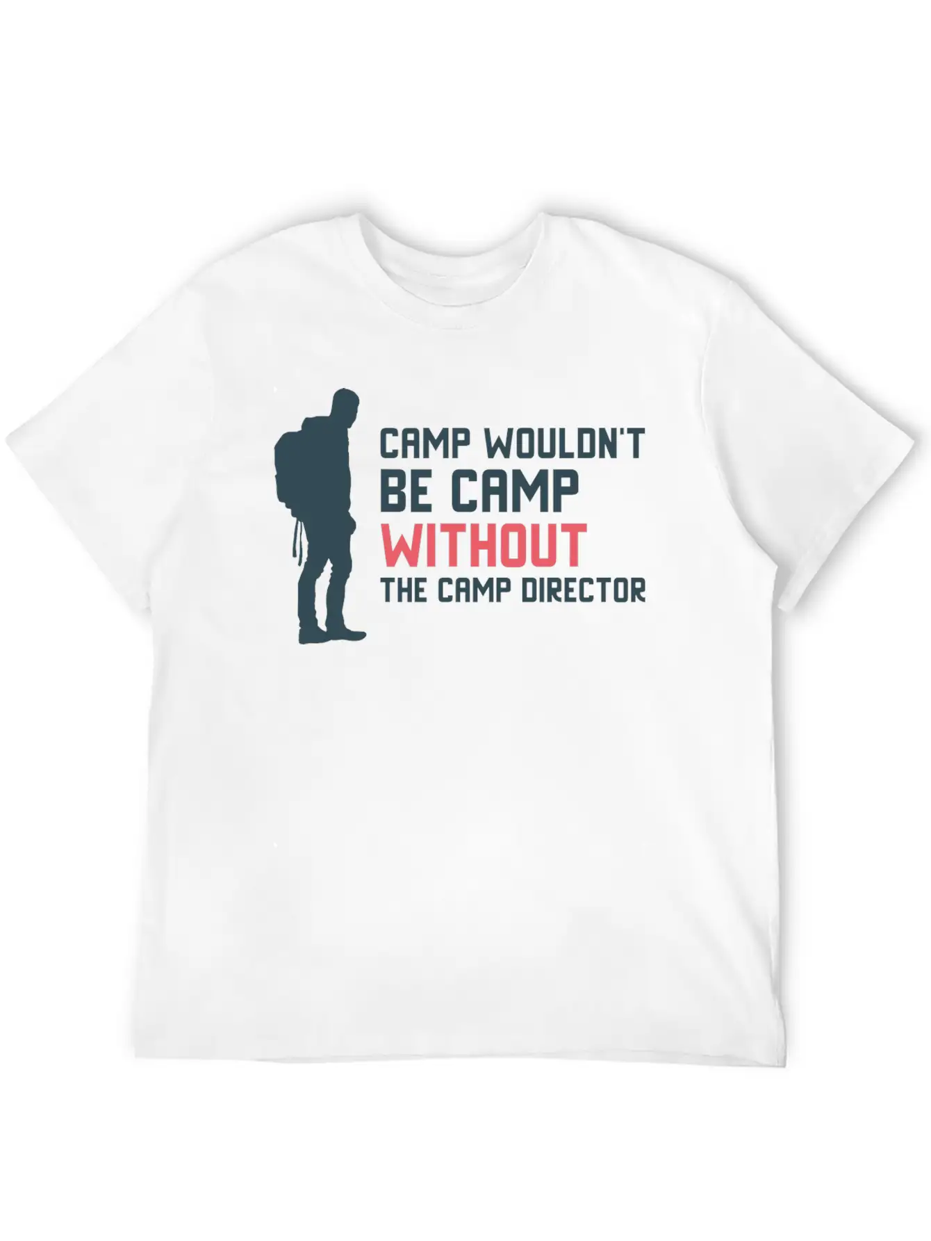 Camp Wouldn T Be Camp Without The Camp Director Stylish Everyday T-Shirt – Unisex Basic Cotton Tee