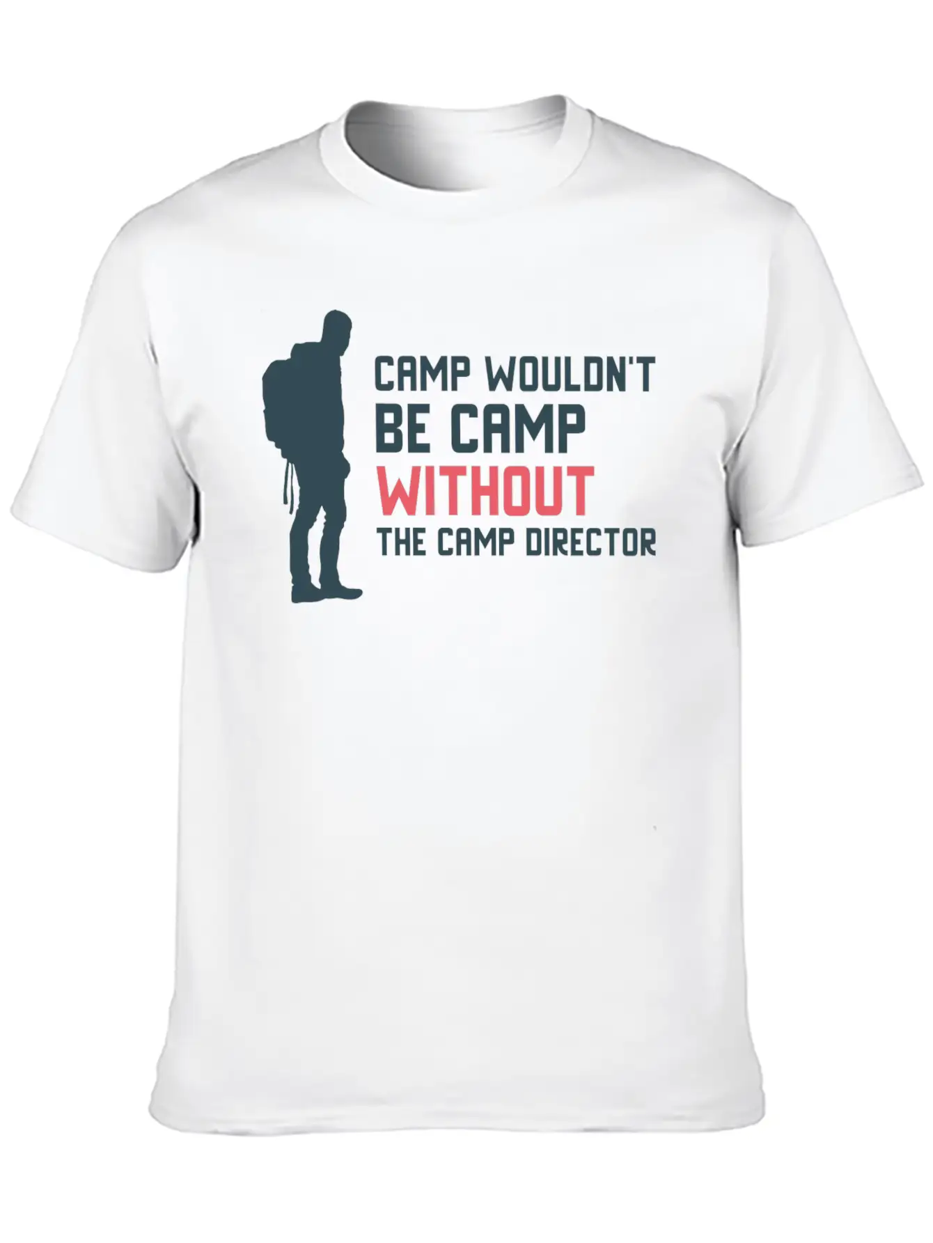 Camp Wouldn T Be Camp Without The Camp Director Stylish Everyday T-Shirt – Unisex Basic Cotton Tee