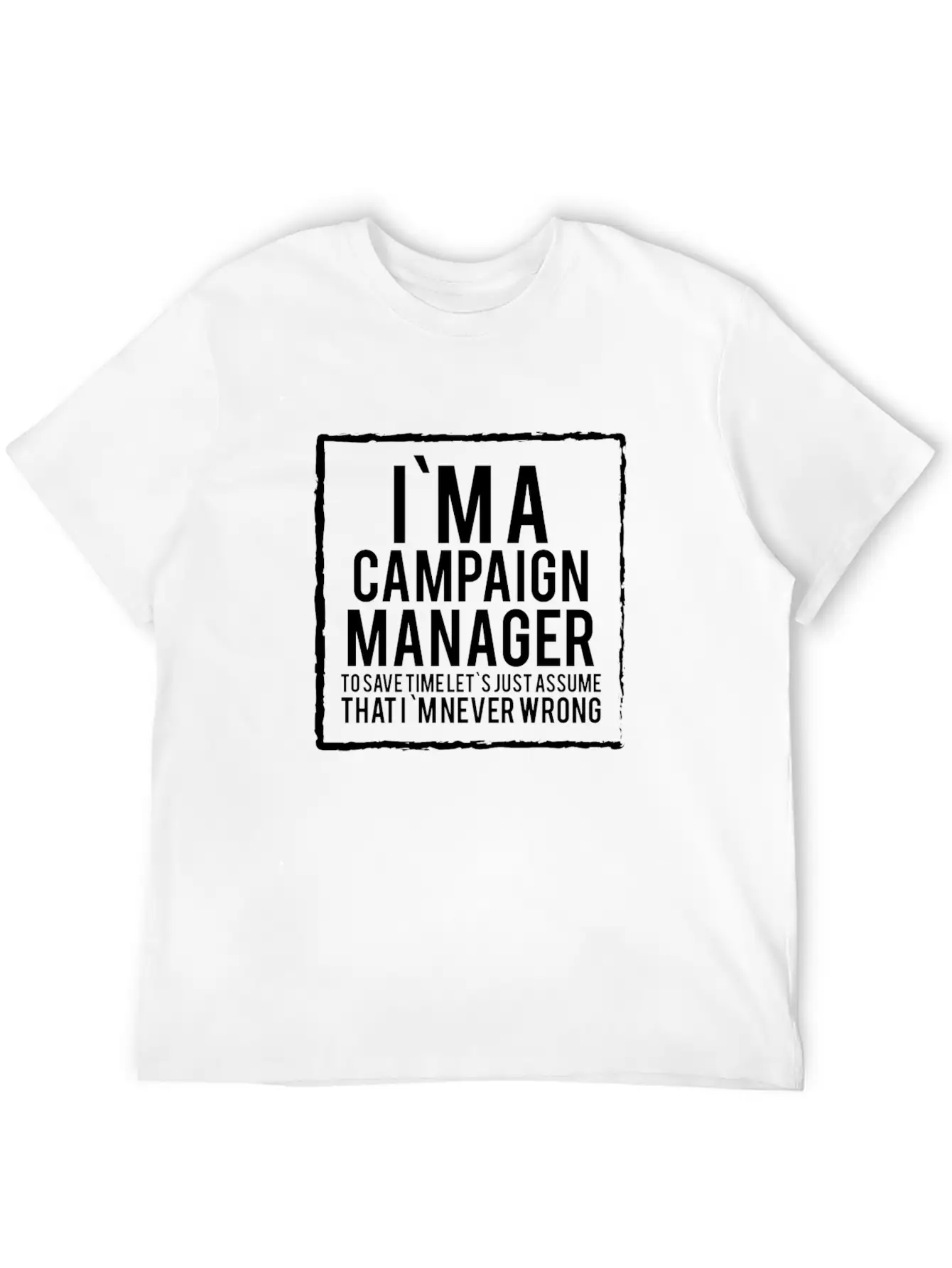 Campaign Manager - Campaign Manager To Save Time Stylish Everyday T-Shirt – Unisex Basic Cotton Tee