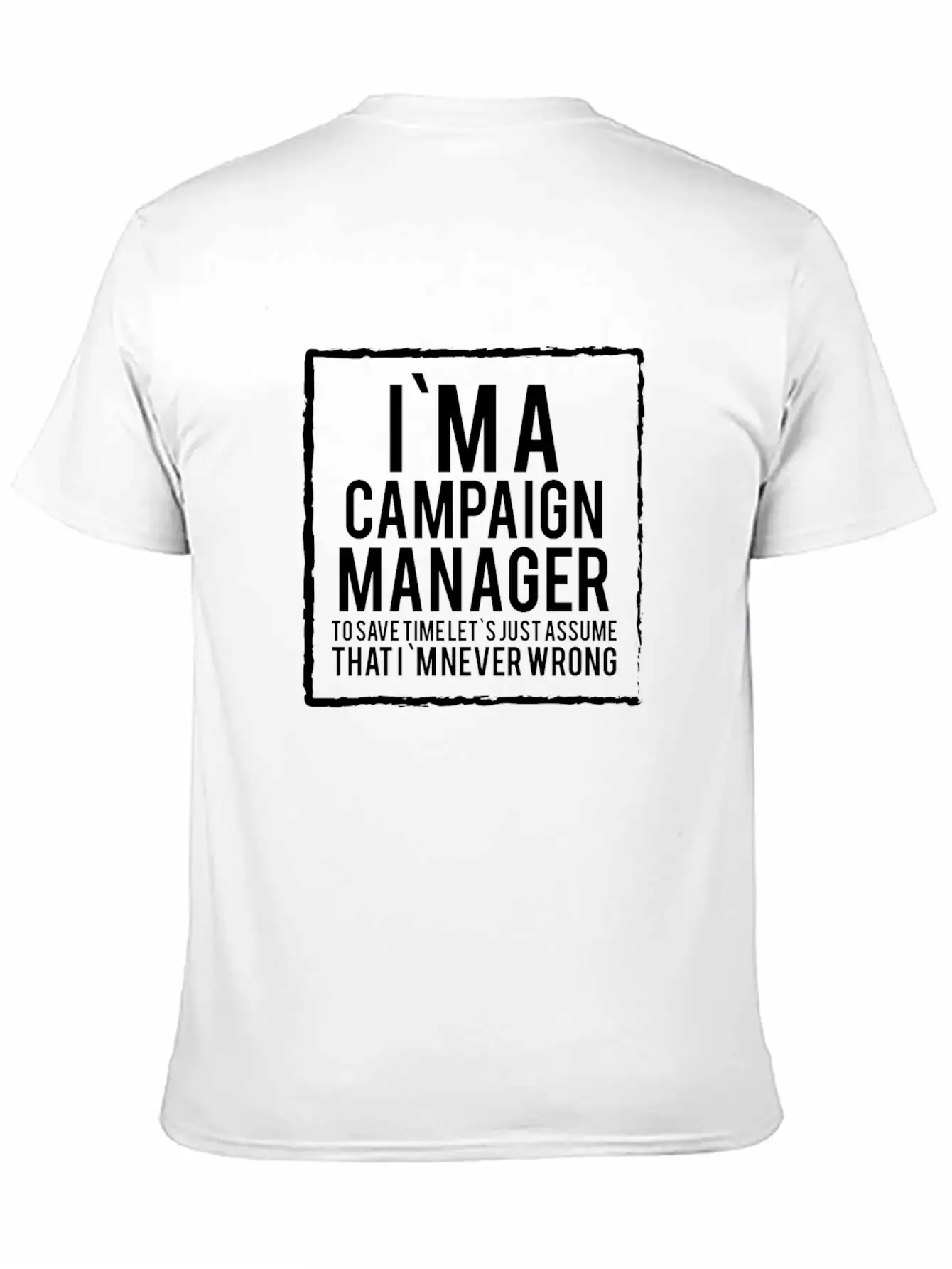 Campaign Manager - Campaign Manager To Save Time Stylish Everyday T-Shirt – Unisex Basic Cotton Tee