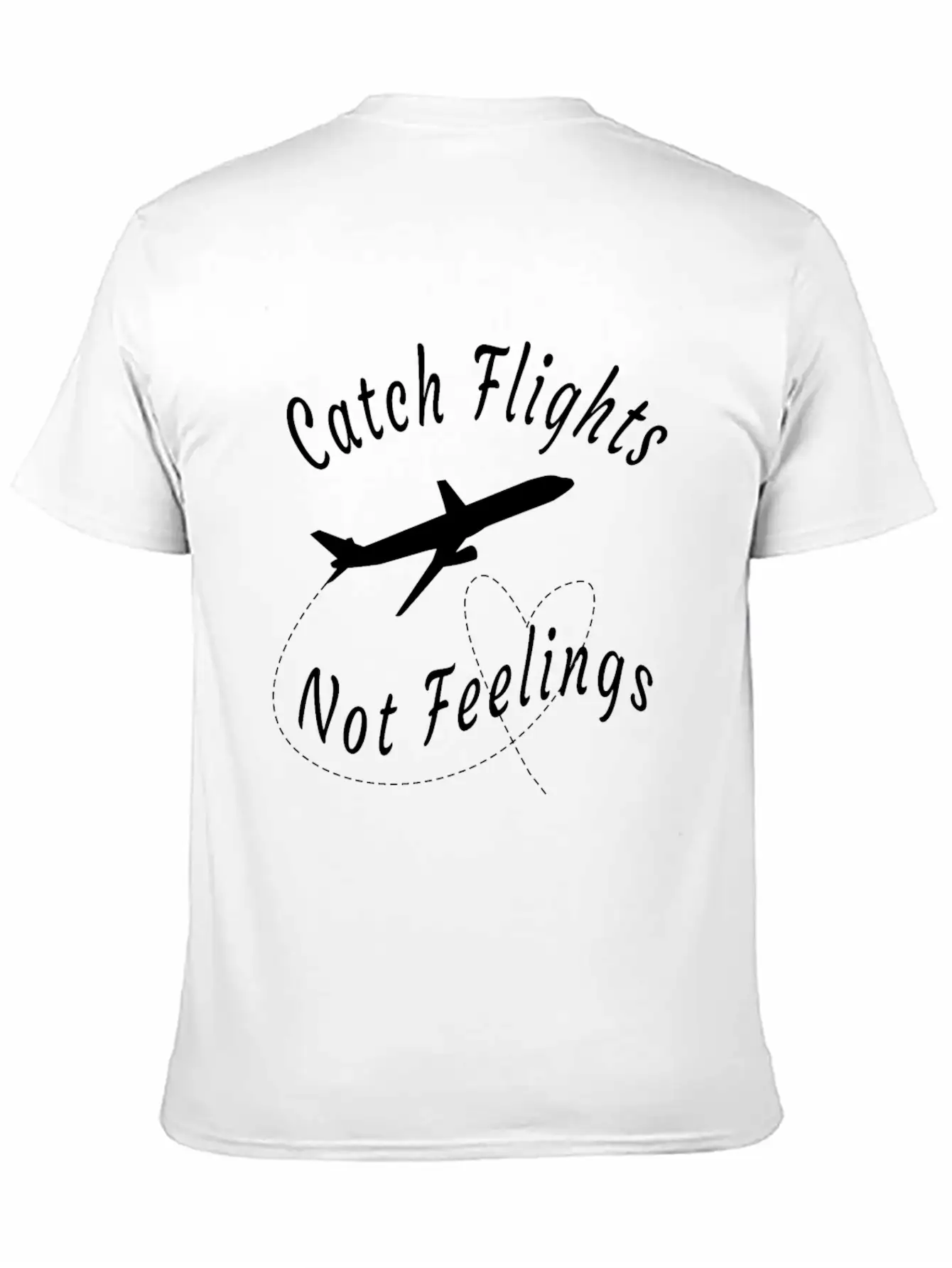 Catch Flights Not Feelings -funny Travel Gift Basic Graphic T-Shirt – Daily Comfort In Soft Cotton