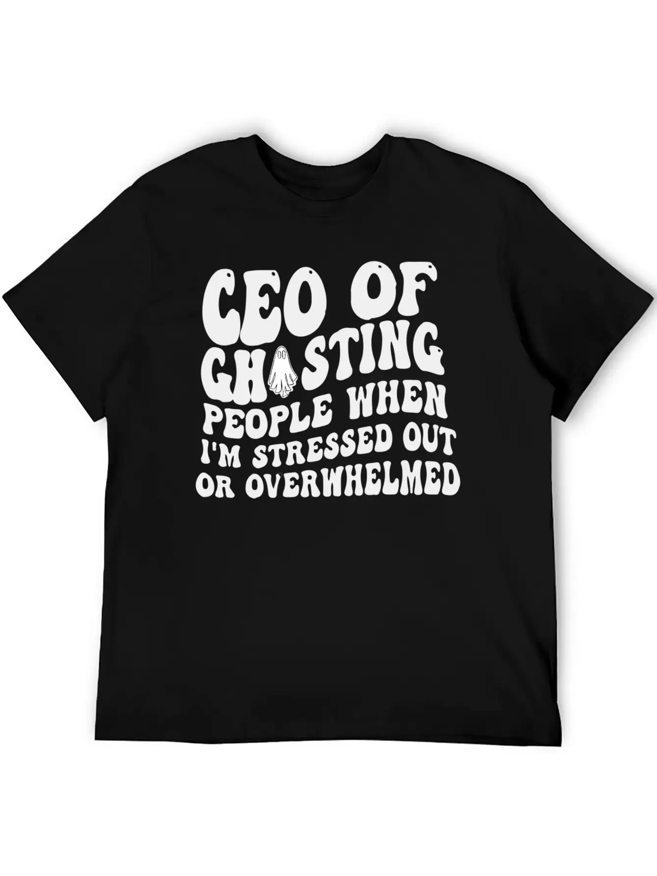 Ceo Of Ghosting People When I'M Stressed Out Or Basic Graphic T-Shirt – Daily Comfort In Soft Cotton