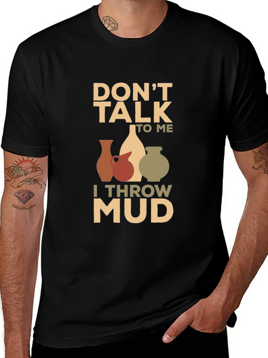 Pottery Throwing T-Shirt - Dont Talk to Me I Throw Mud