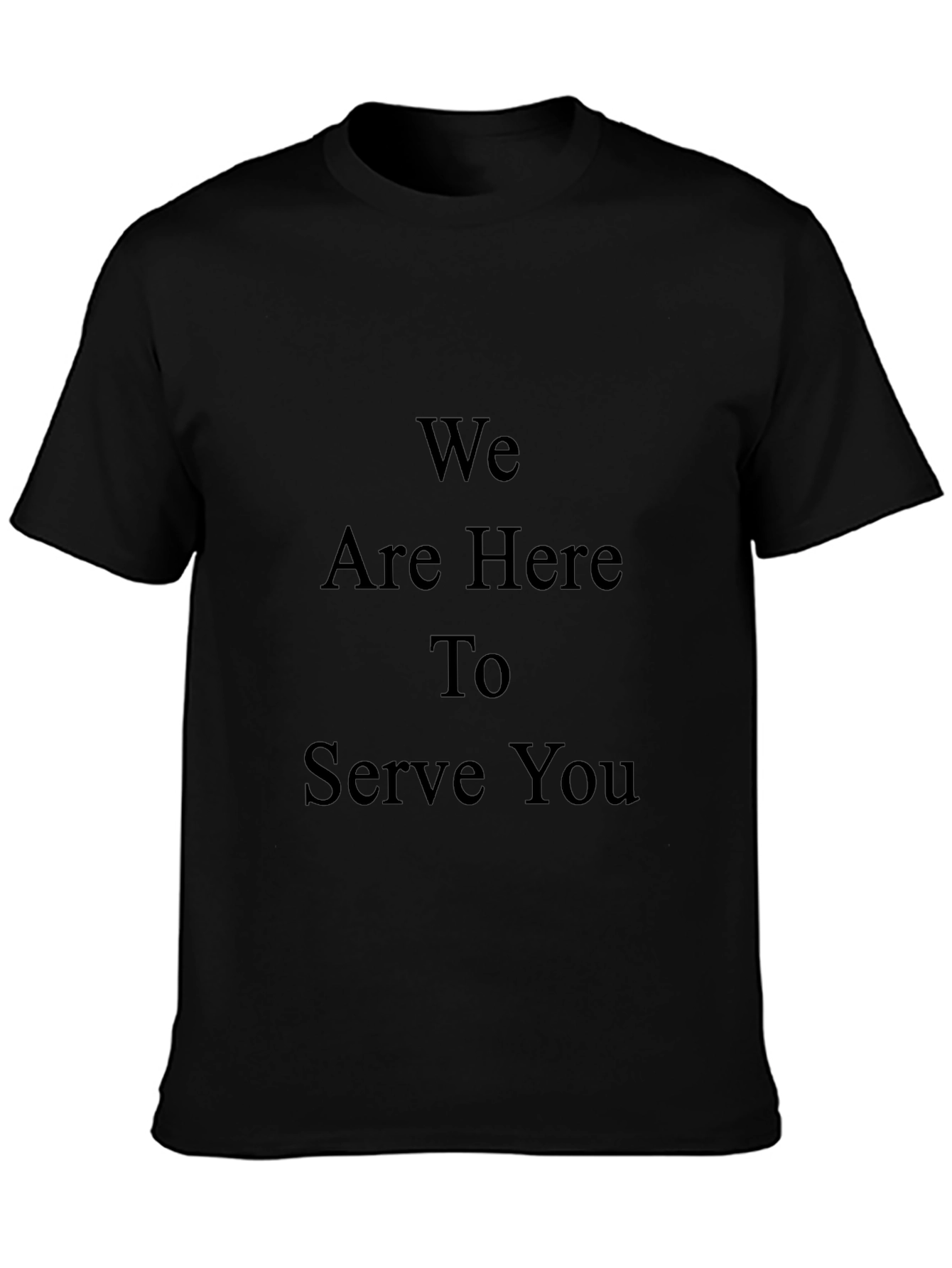 We Are Here To Serve You Graphic T-Shirt